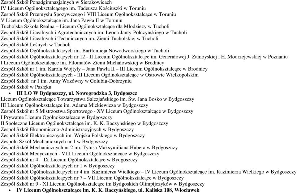 Jana Pawła II w Toruniu Tucholska Szkoła Realna Liceum Ogólnokształcące dla Młodzieży w Tucholi Zespół Szkół Licealnych i Agrotechnicznych im.