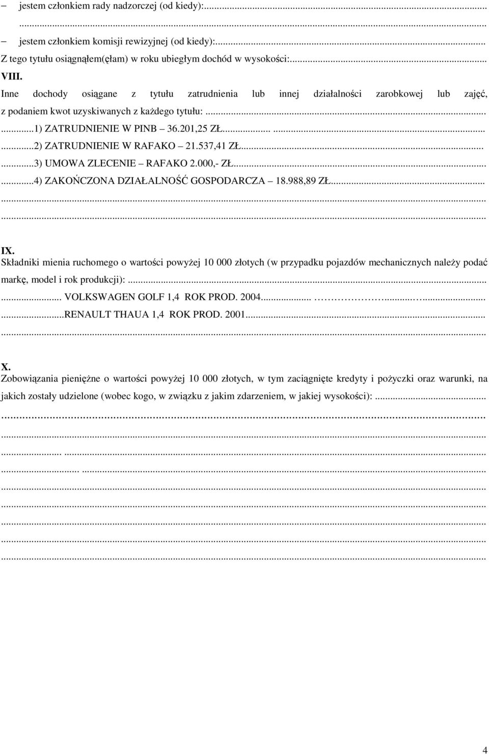 ........2) ZATRUDNIENIE W RAFAKO 21.537,41 ZŁ......3) UMOWA ZLECENIE RAFAKO 2.000,- ZŁ......4) ZAKOŃCZONA DZIAŁALNOŚĆ GOSPODARCZA 18.988,89 ZŁ... IX.