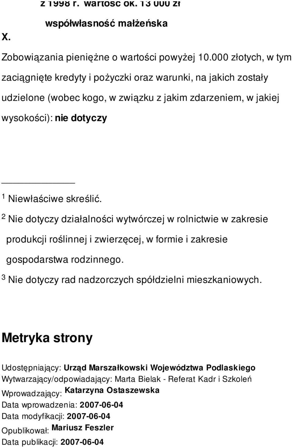 Nie dotyczy działalności wytwórczej w rolnictwie w zakresie produkcji roślinnej i zwierzęcej, w formie i zakresie gospodarstwa rodzinnego. Nie dotyczy rad nadzorczych spółdzielni mieszkaniowych.