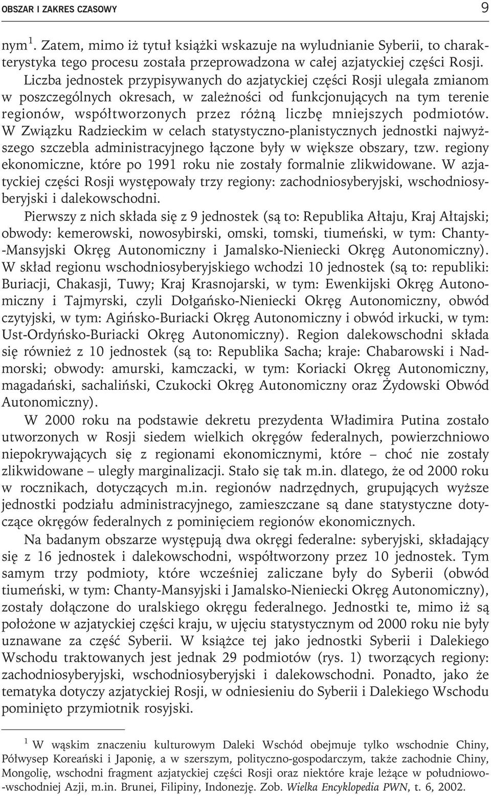mniejszych podmiotów. W Związku Radzieckim w celach statystyczno-planistycznych jednostki najwyższego szczebla administracyjnego łączone były w większe obszary, tzw.