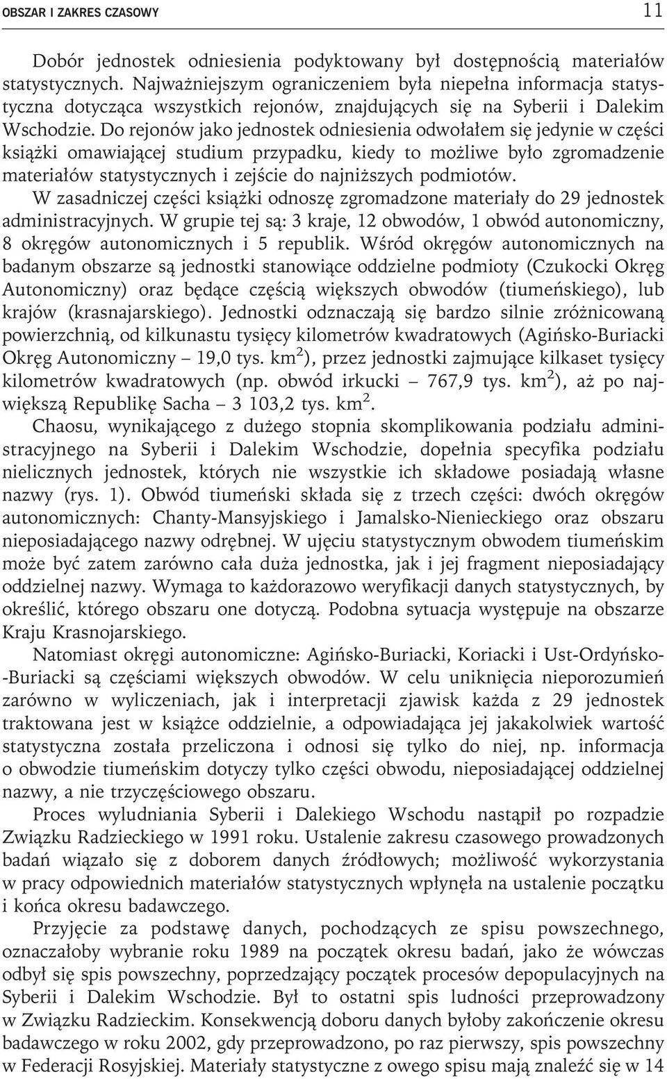 Do rejonów jako jednostek odniesienia odwołałem się jedynie w części książki omawiającej studium przypadku, kiedy to możliwe było zgromadzenie materiałów statystycznych i zejście do najniższych