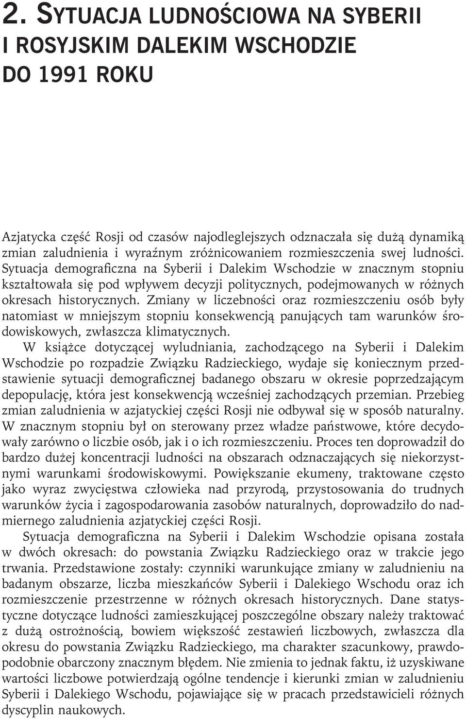 Sytuacja demograficzna na Syberii i Dalekim Wschodzie w znacznym stopniu kształtowała się pod wpływem decyzji politycznych, podejmowanych w różnych okresach historycznych.