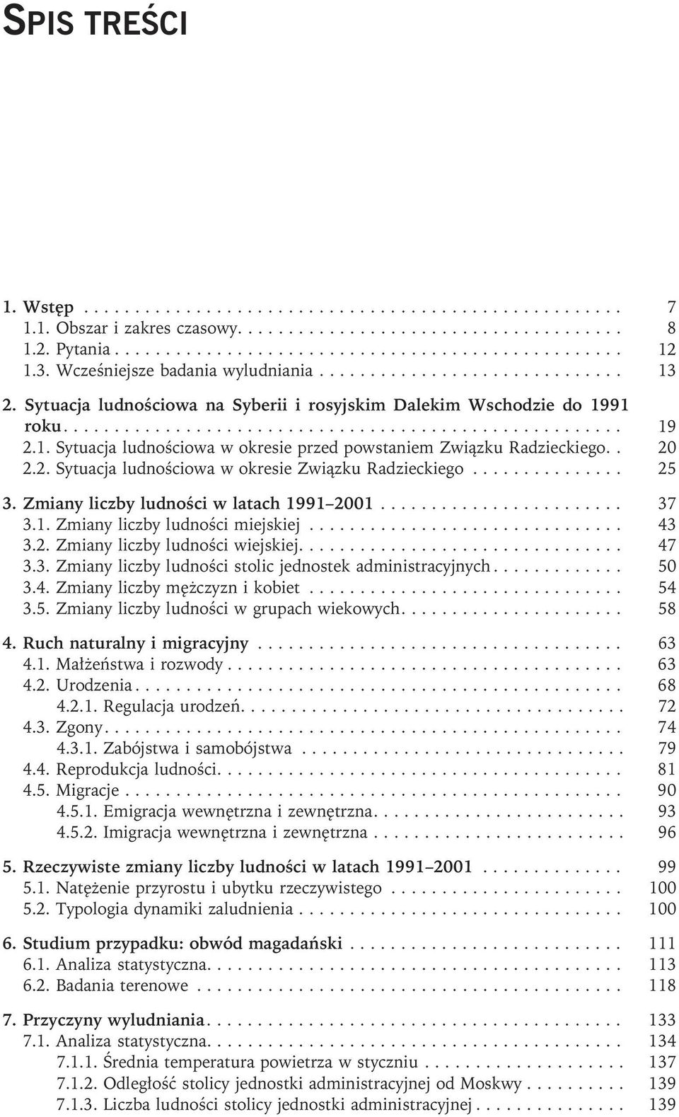 .. 25 3. Zmiany liczby ludności w latach 1991 2001... 37 3.1. Zmiany liczby ludności miejskiej... 43 3.2. Zmiany liczby ludności wiejskiej.... 47 3.3. Zmiany liczby ludności stolic jednostek administracyjnych.