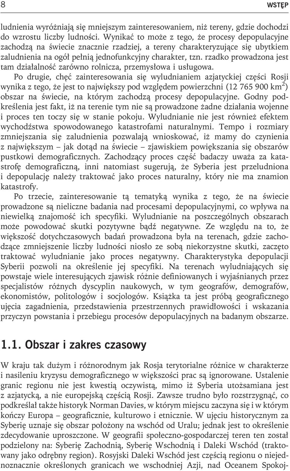 rzadko prowadzona jest tam działalność zarówno rolnicza, przemysłowa i usługowa.