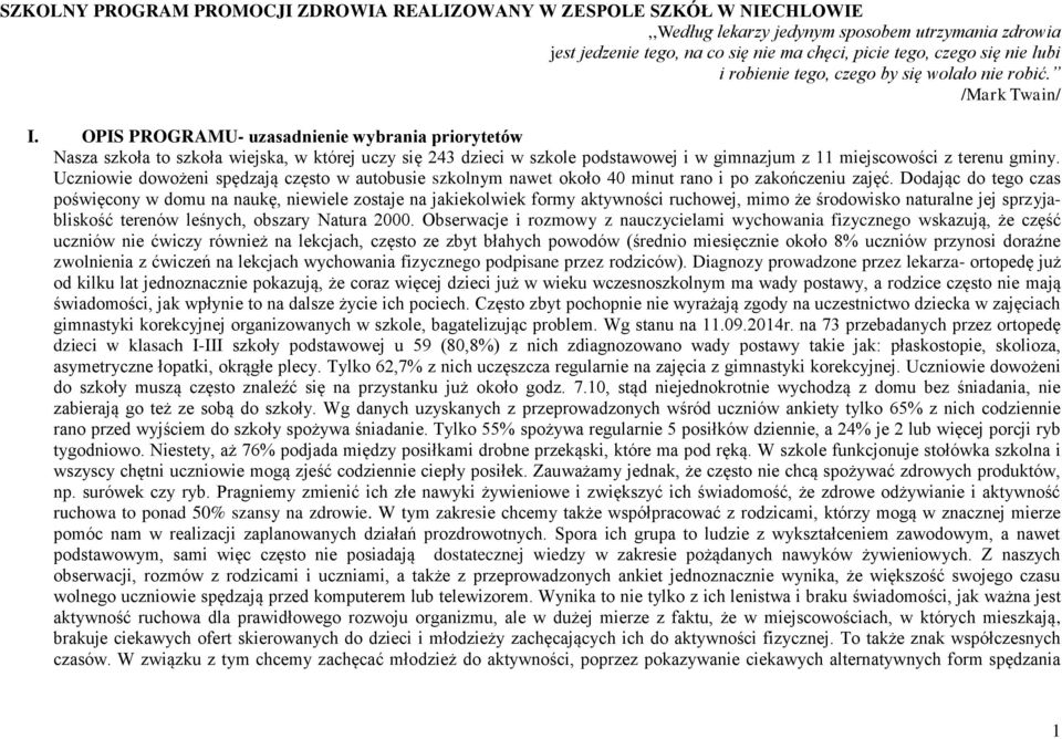 OPIS PROGRAMU- uzasadnienie wybrania priorytetów Nasza szkoła to szkoła wiejska, w której uczy się 243 dzieci w szkole i w gimnazjum z 11 miejscowości z terenu gminy.