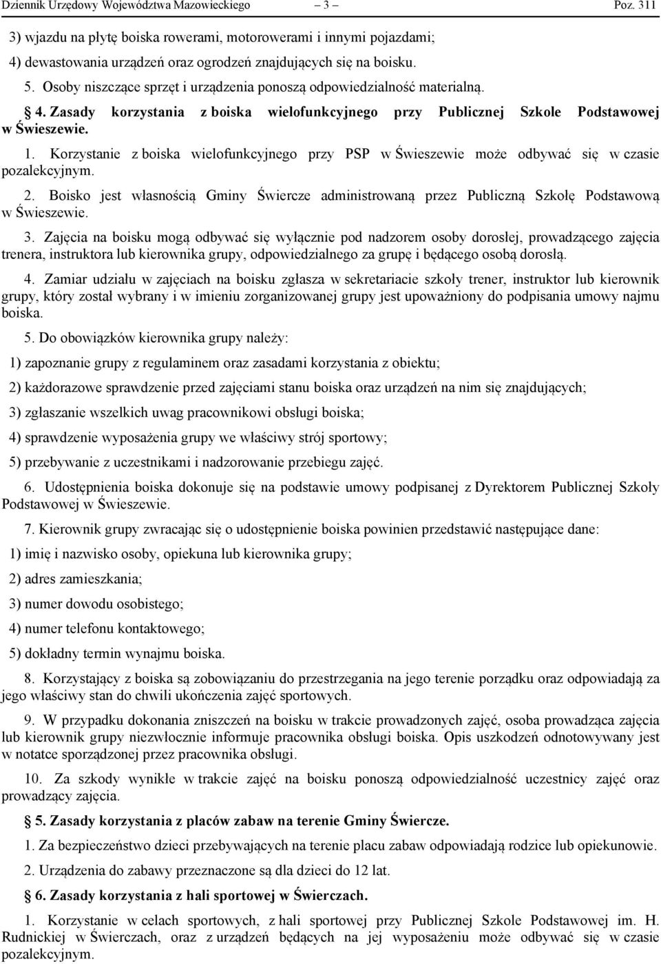 Korzystanie z boiska wielofunkcyjnego przy PSP w Świeszewie może odbywać się w czasie pozalekcyjnym. 2.