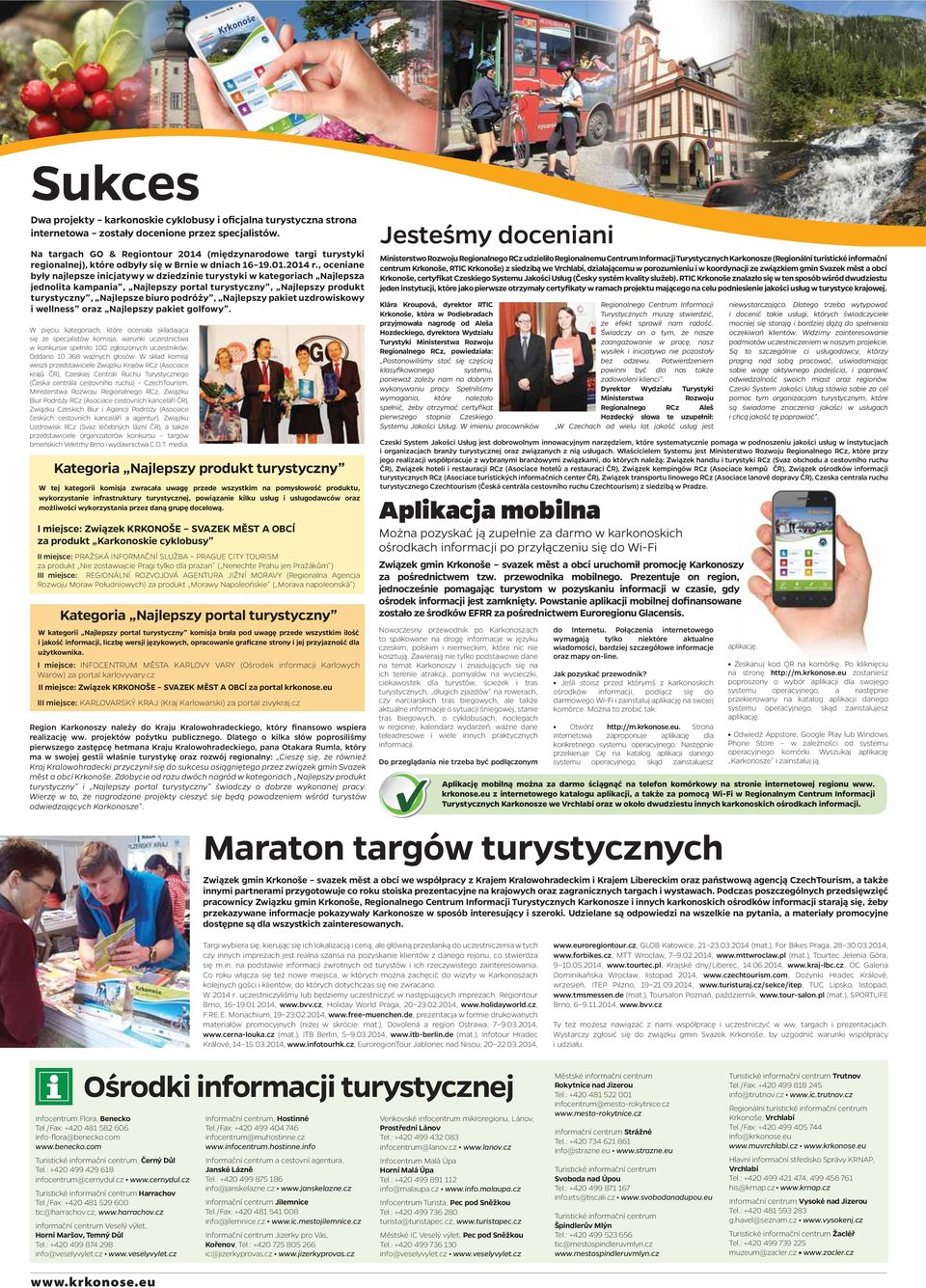 , oceniane były najlepsze inicjatywy w dziedzinie turystyki w kategoriach Najlepsza jednolita kampania, Najlepszy portal turystyczny, Najlepszy produkt turystyczny, Najlepsze biuro podróży, Najlepszy