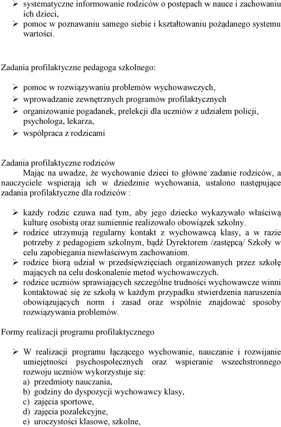 policji, psychologa, lekarza, współpraca z rodzicami Zadania profilaktyczne rodziców Mając na uwadze, że wychowanie dzieci to główne zadanie rodziców, a wspierają ich w dziedzinie wychowania,