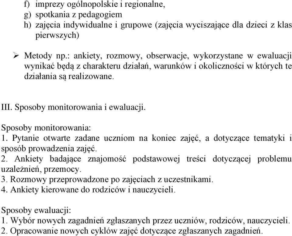 Sposoby monitorowania: 1. Pytanie otwarte zadane uczniom na koniec zajęć, a dotyczące tematyki i sposób prowadzenia zajęć. 2.