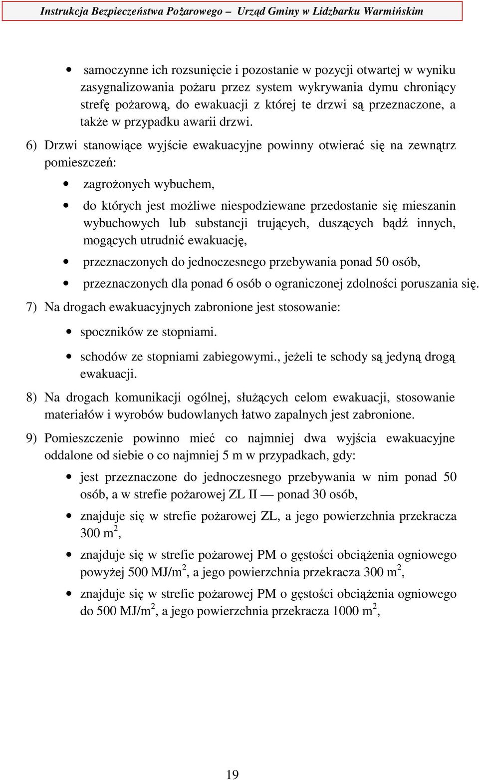 6) Drzwi stanowiące wyjście ewakuacyjne powinny otwierać się na zewnątrz pomieszczeń: zagrożonych wybuchem, do których jest możliwe niespodziewane przedostanie się mieszanin wybuchowych lub