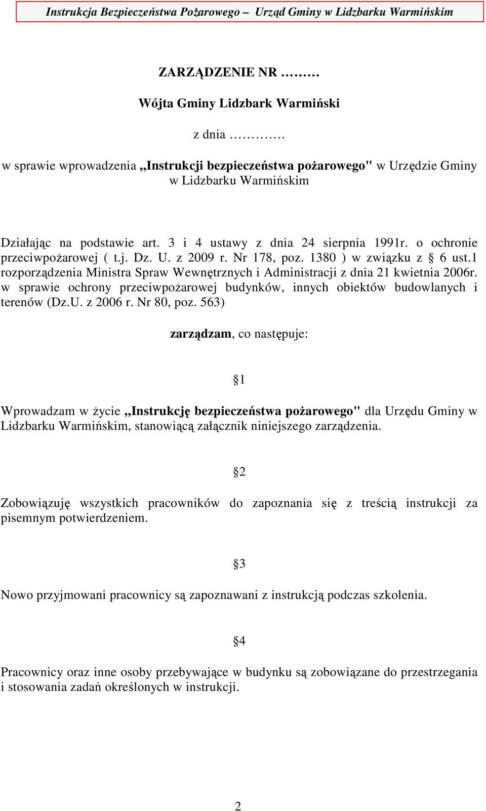 1 rozporządzenia Ministra Spraw Wewnętrznych i Administracji z dnia 21 kwietnia 2006r. w sprawie ochrony przeciwpożarowej budynków, innych obiektów budowlanych i terenów (Dz.U. z 2006 r. Nr 80, poz.