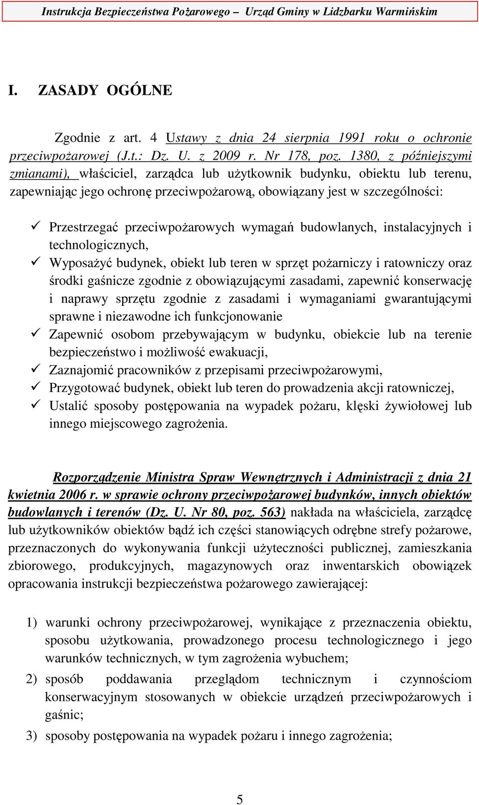 przeciwpożarowych wymagań budowlanych, instalacyjnych i technologicznych, Wyposażyć budynek, obiekt lub teren w sprzęt pożarniczy i ratowniczy oraz środki gaśnicze zgodnie z obowiązującymi zasadami,