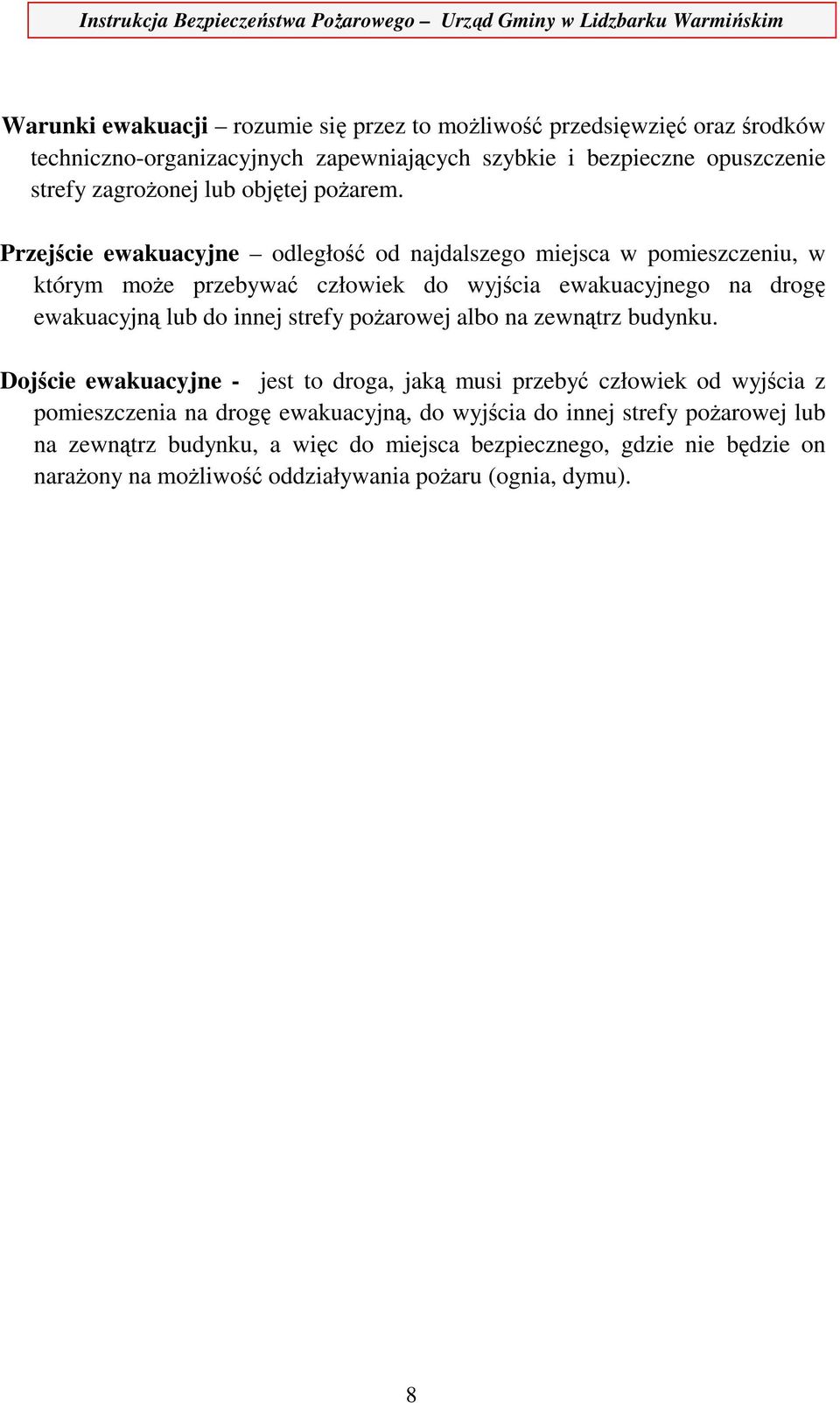Przejście ewakuacyjne odległość od najdalszego miejsca w pomieszczeniu, w którym może przebywać człowiek do wyjścia ewakuacyjnego na drogę ewakuacyjną lub do innej strefy