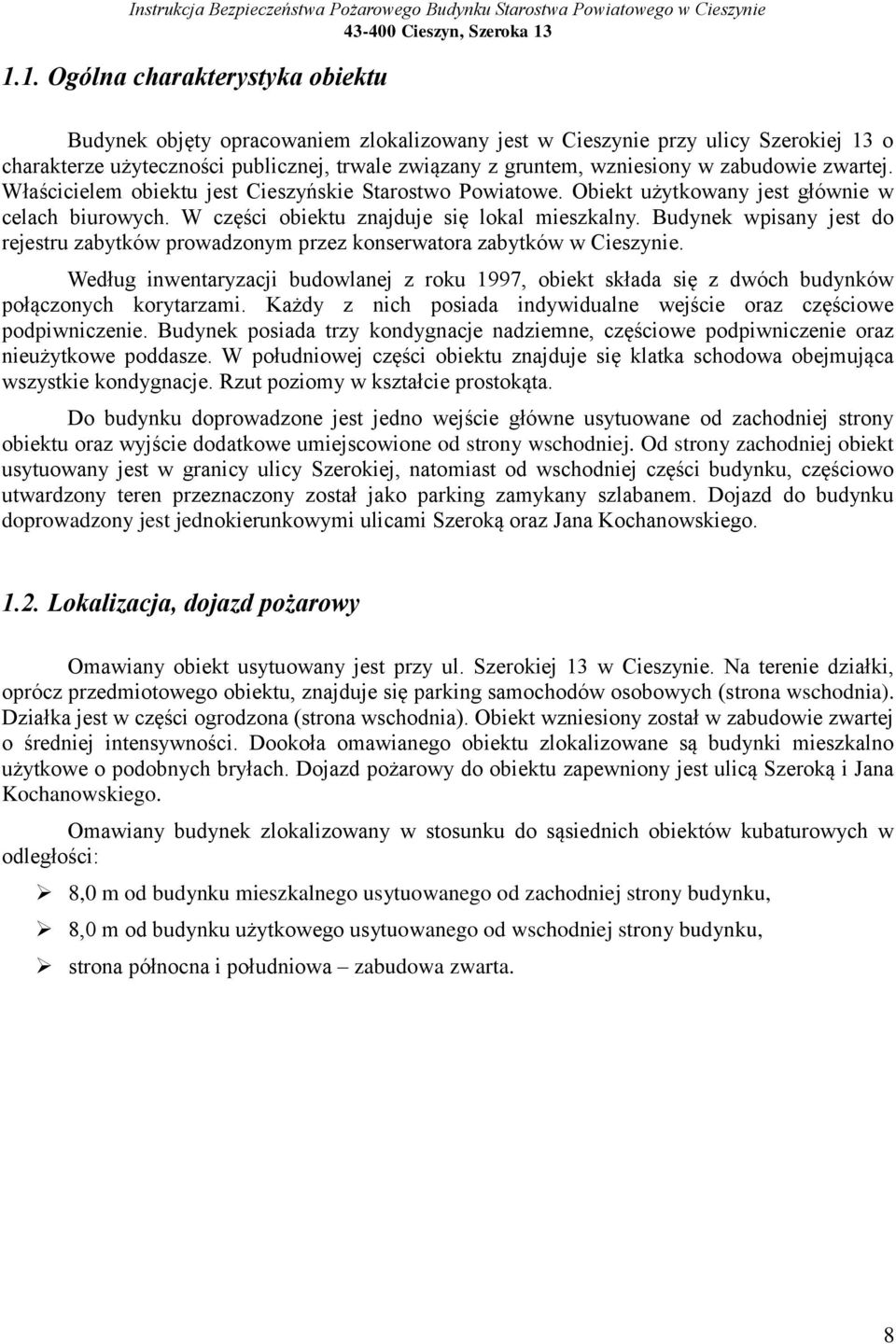 Budynek wpisany jest do rejestru zabytków prowadzonym przez konserwatora zabytków w Cieszynie. Według inwentaryzacji budowlanej z roku 1997, obiekt składa się z dwóch budynków połączonych korytarzami.
