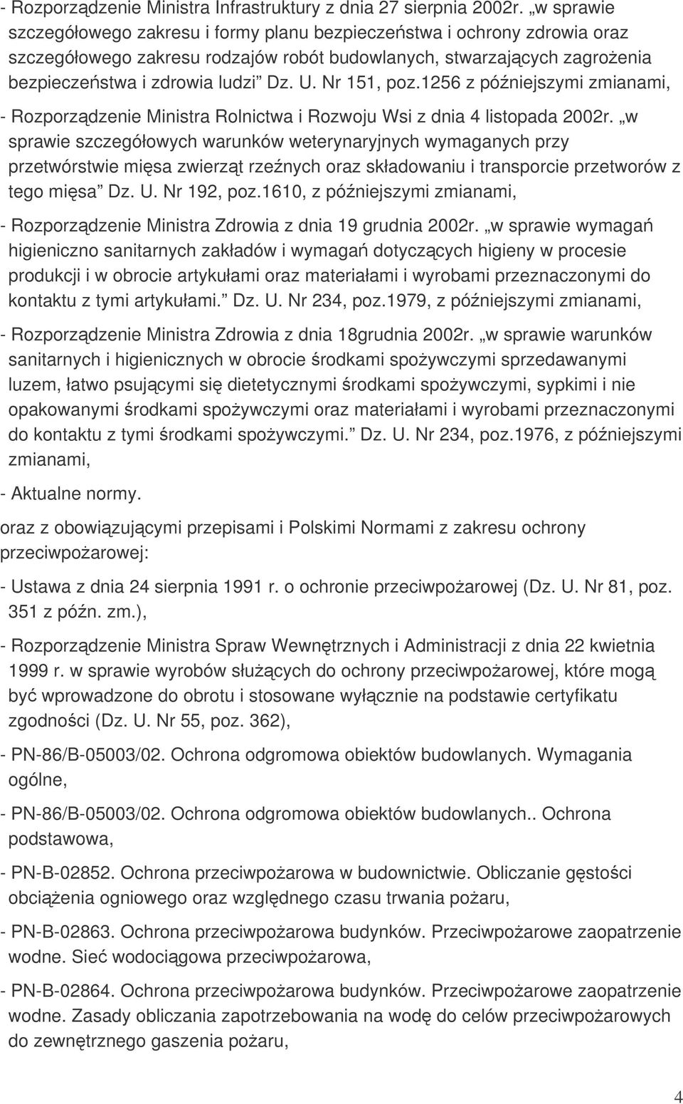 Nr 151, poz.1256 z póniejszymi zmianami, - Rozporzdzenie Ministra Rolnictwa i Rozwoju Wsi z dnia 4 listopada 2002r.