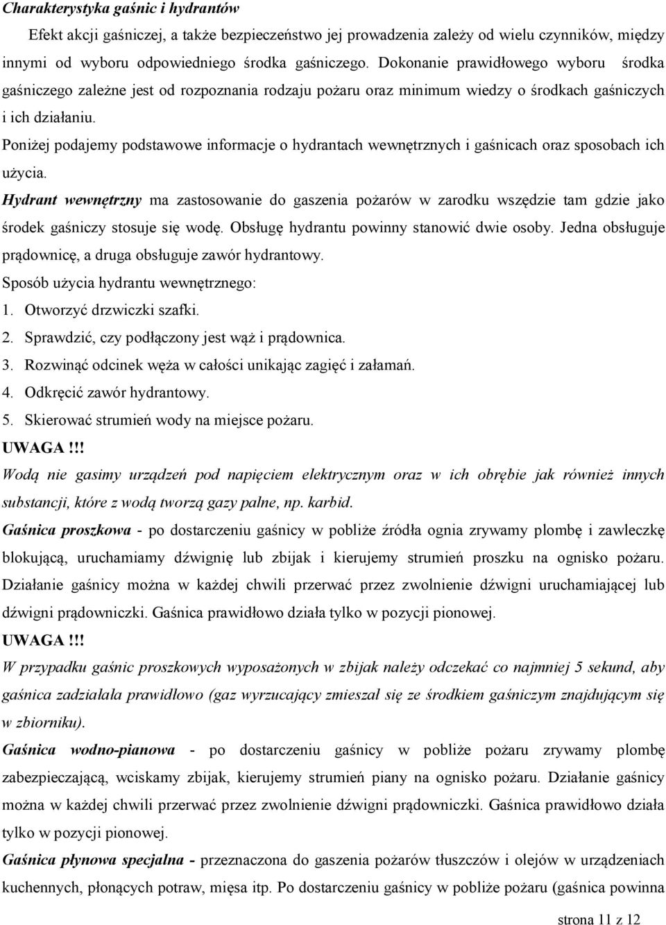 Poniżej podajemy podstawowe informacje o hydrantach wewnętrznych i gaśnicach oraz sposobach ich użycia.