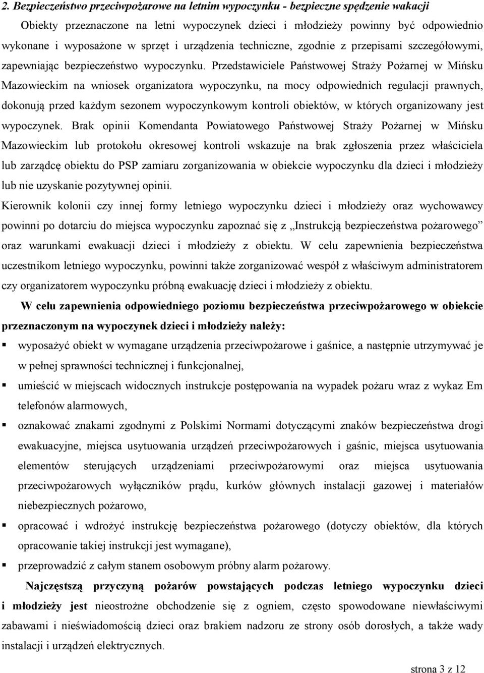 Przedstawiciele Państwowej Straży Pożarnej w Mińsku Mazowieckim na wniosek organizatora wypoczynku, na mocy odpowiednich regulacji prawnych, dokonują przed każdym sezonem wypoczynkowym kontroli