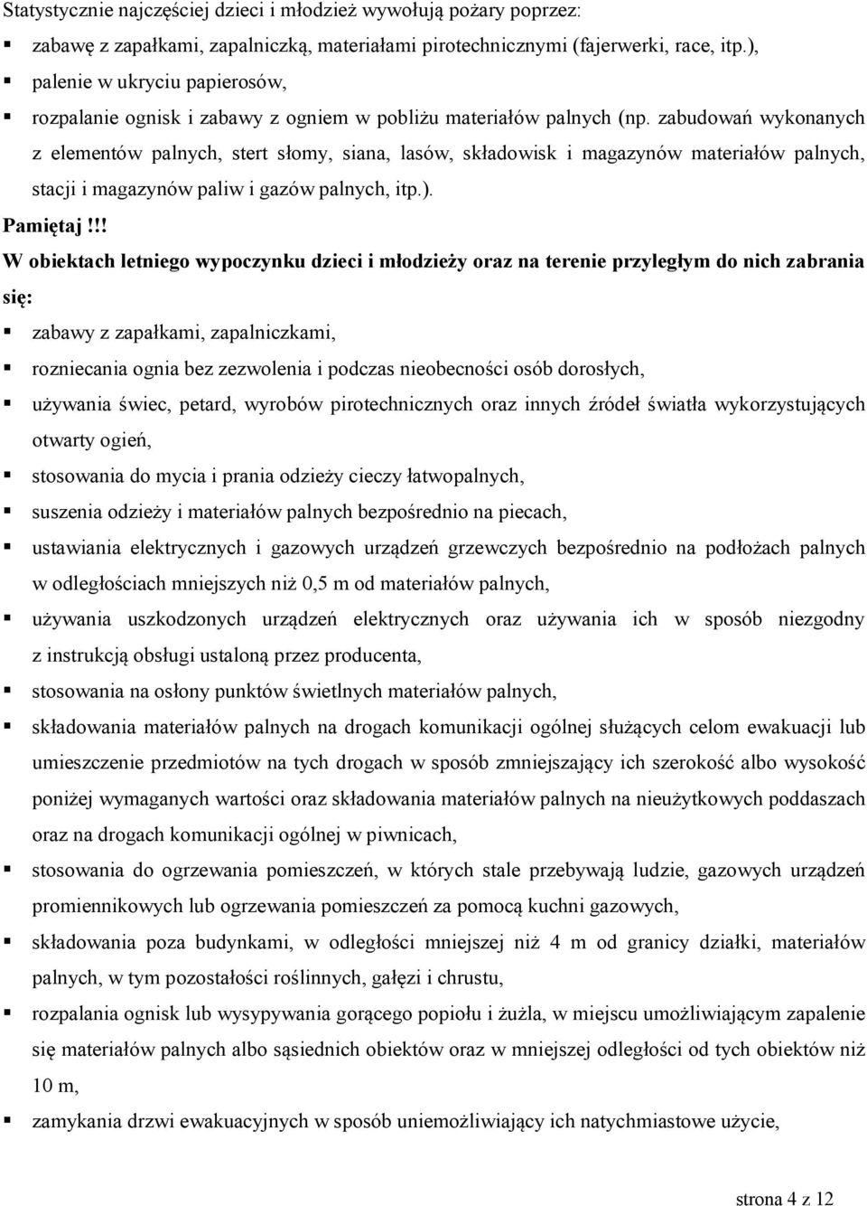 zabudowań wykonanych z elementów palnych, stert słomy, siana, lasów, składowisk i magazynów materiałów palnych, stacji i magazynów paliw i gazów palnych, itp.). Pamiętaj!