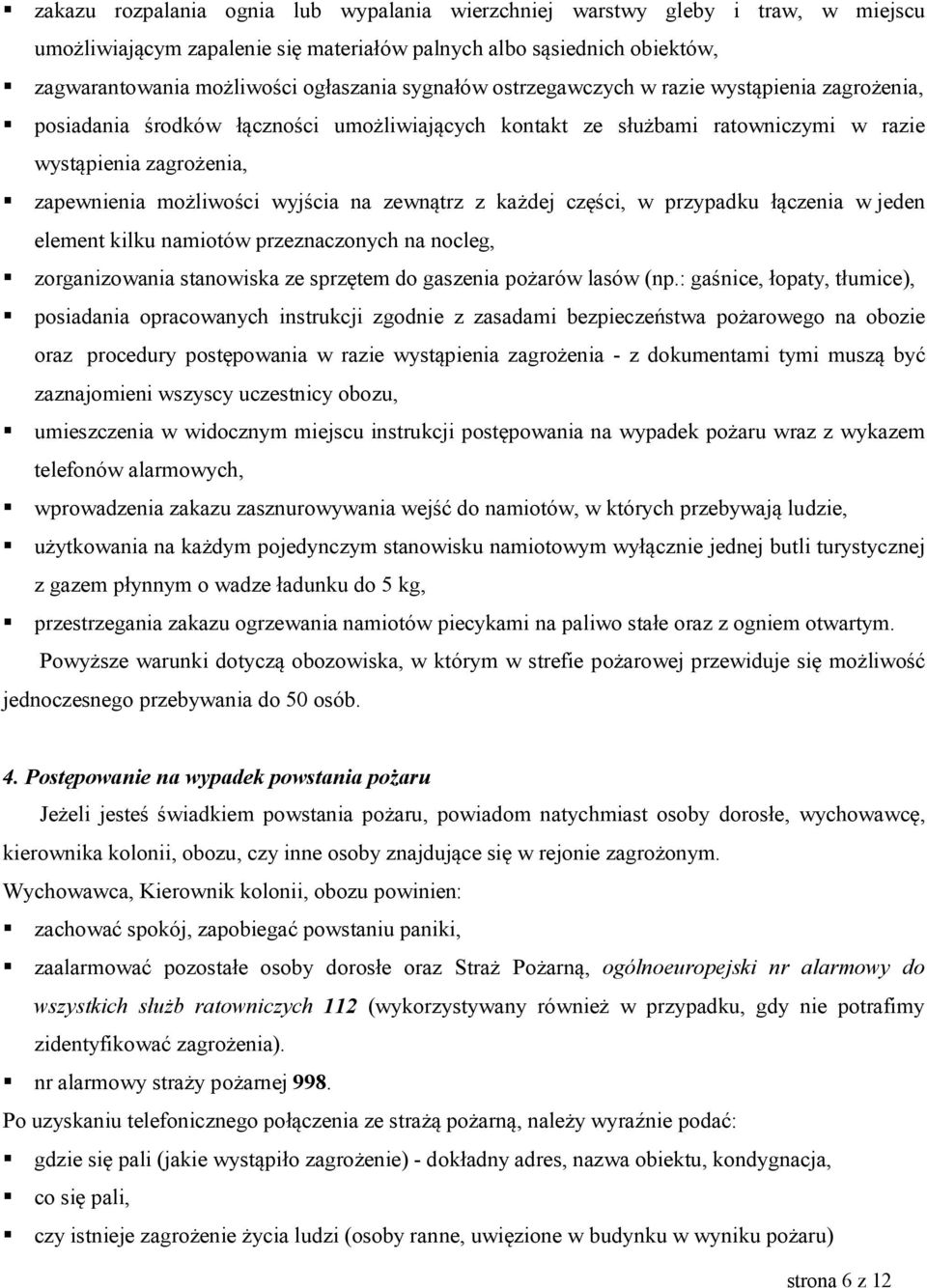 zewnątrz z każdej części, w przypadku łączenia w jeden element kilku namiotów przeznaczonych na nocleg, zorganizowania stanowiska ze sprzętem do gaszenia pożarów lasów (np.