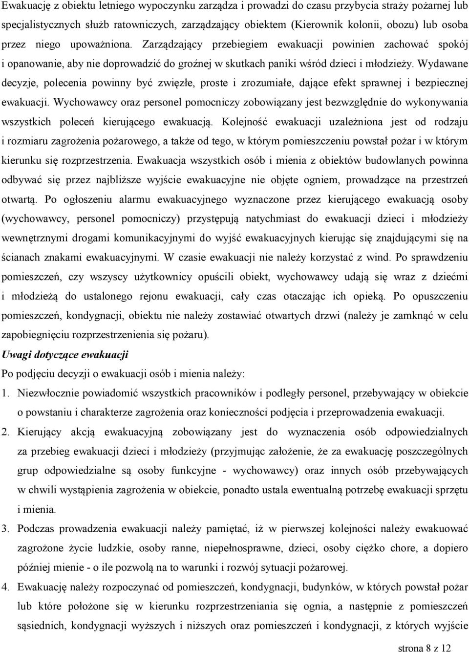 Wydawane decyzje, polecenia powinny być zwięzłe, proste i zrozumiałe, dające efekt sprawnej i bezpiecznej ewakuacji.