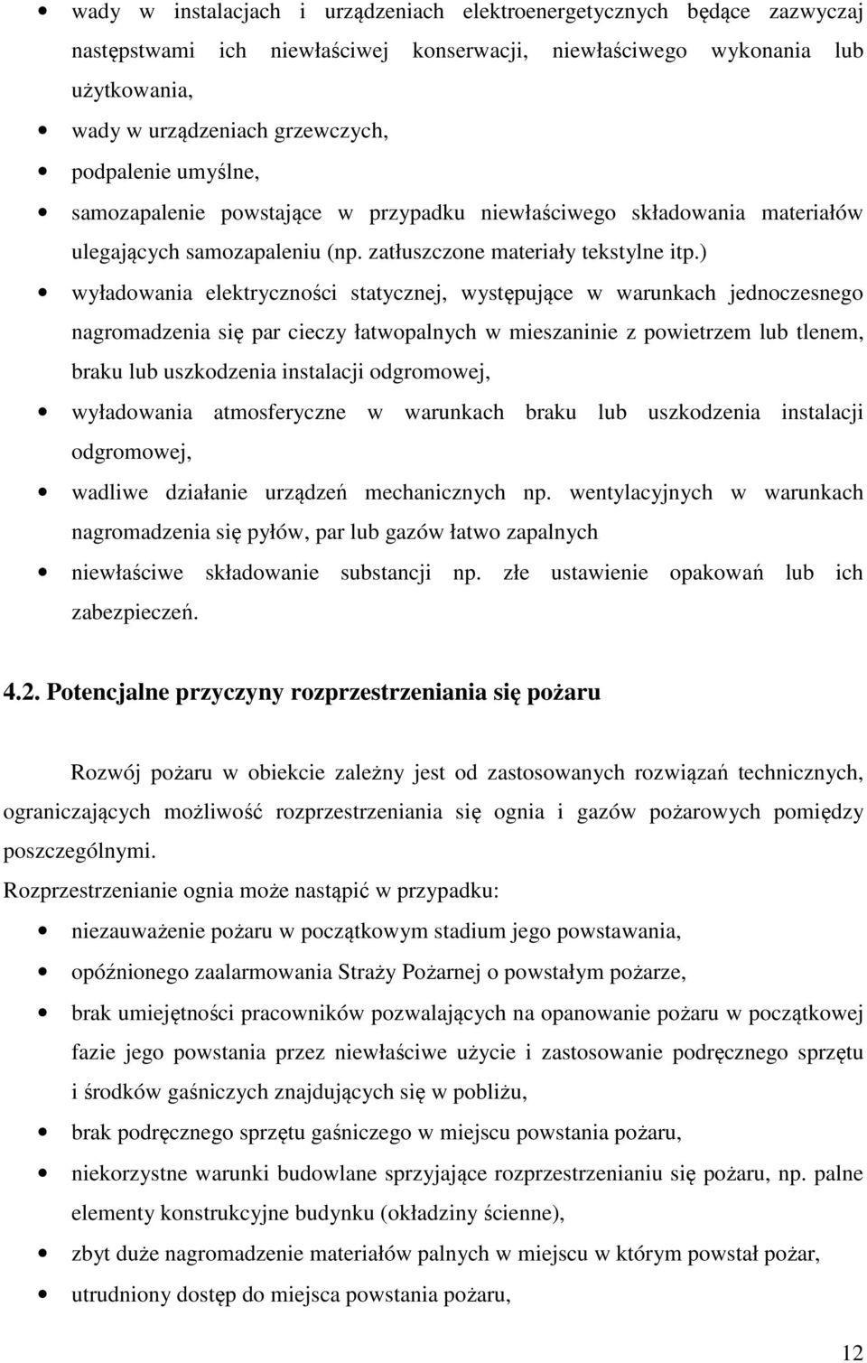 ) wyładowania elektryczności statycznej, występujące w warunkach jednoczesnego nagromadzenia się par cieczy łatwopalnych w mieszaninie z powietrzem lub tlenem, braku lub uszkodzenia instalacji