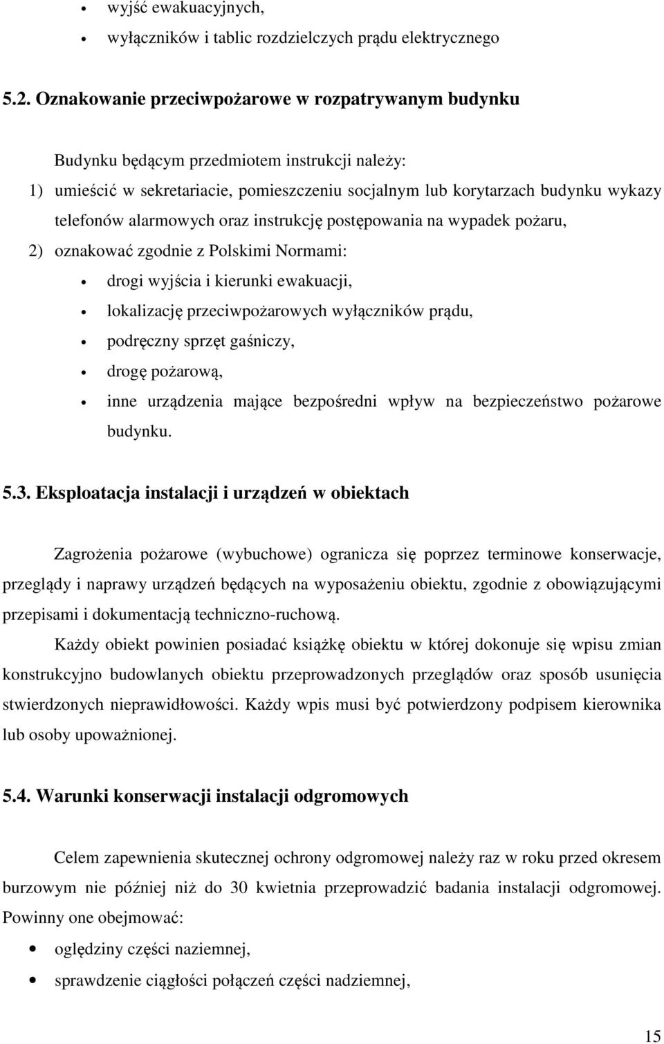alarmowych oraz instrukcję postępowania na wypadek pożaru, 2) oznakować zgodnie z Polskimi Normami: drogi wyjścia i kierunki ewakuacji, lokalizację przeciwpożarowych wyłączników prądu, podręczny