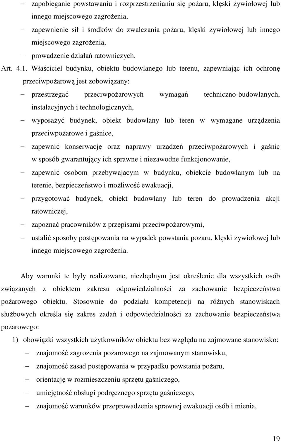 Właściciel budynku, obiektu budowlanego lub terenu, zapewniając ich ochronę przeciwpożarową jest zobowiązany: przestrzegać przeciwpożarowych wymagań techniczno-budowlanych, instalacyjnych i