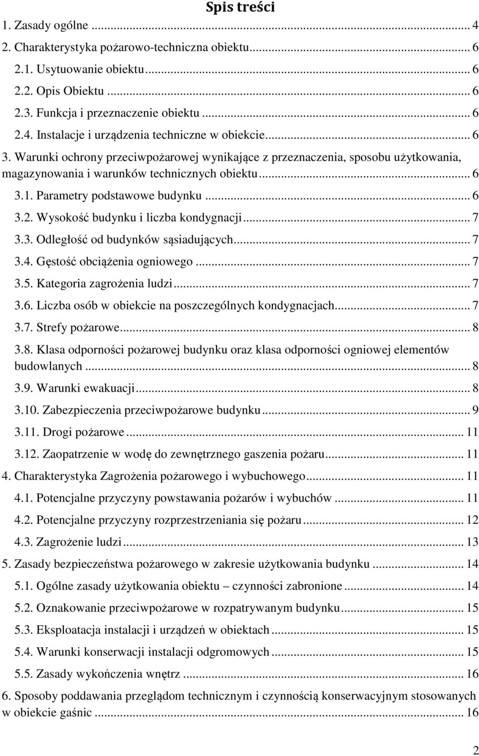 Wysokość budynku i liczba kondygnacji... 7 3.3. Odległość od budynków sąsiadujących... 7 3.4. Gęstość obciążenia ogniowego... 7 3.5. Kategoria zagrożenia ludzi... 7 3.6.