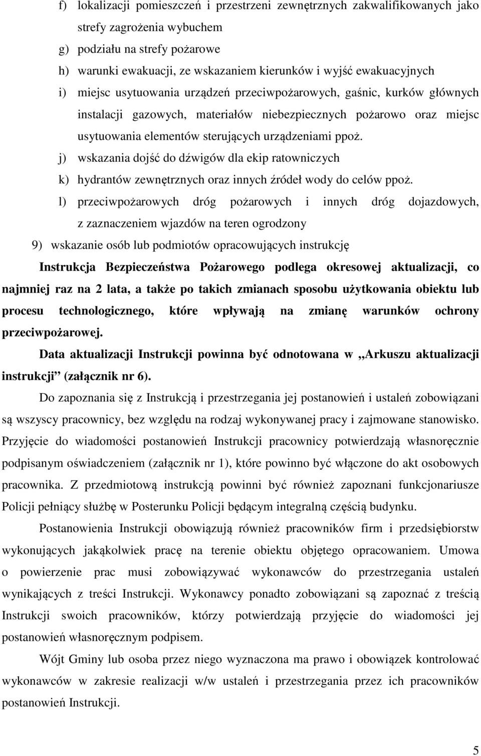 urządzeniami ppoż. j) wskazania dojść do dźwigów dla ekip ratowniczych k) hydrantów zewnętrznych oraz innych źródeł wody do celów ppoż.