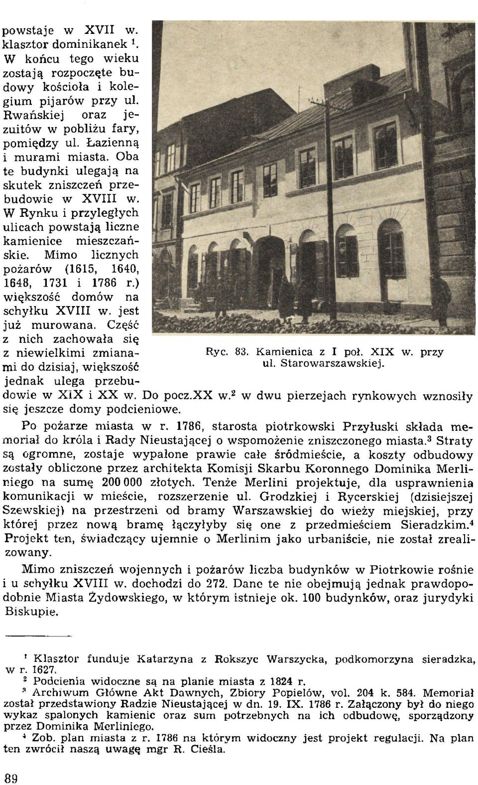 Starowarszawskiej. kam ienice m ieszczańskie. Mimo licznych pożarów (1615, 1640, 1648, 1731 i 1786 r.) w iększość domów na schyłku X V III w. jest już m urow ana.