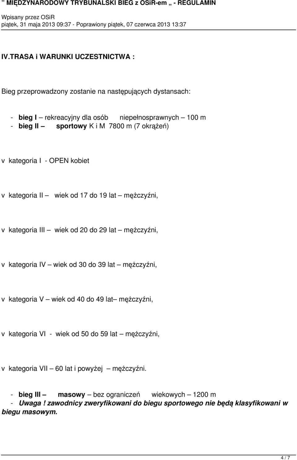 kategoria IV wiek od 30 do 39 lat mężczyźni, v kategoria V wiek od 40 do 49 lat mężczyźni, v kategoria VI - wiek od 50 do 59 lat mężczyźni, v kategoria VII 60