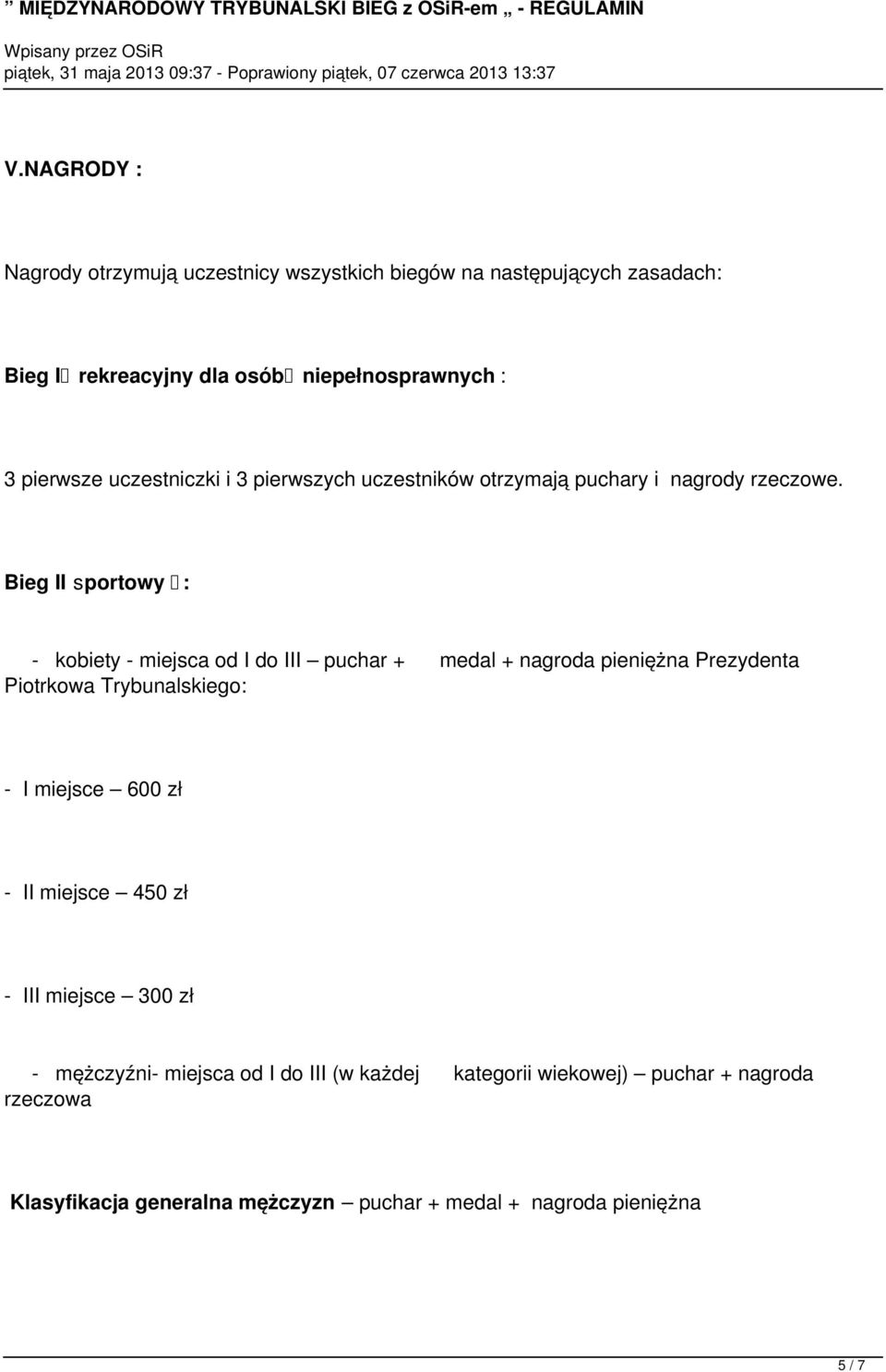 Bieg II sportowy : - kobiety - miejsca od I do III puchar + medal + nagroda pieniężna Prezydenta Piotrkowa Trybunalskiego: - I miejsce 600 zł