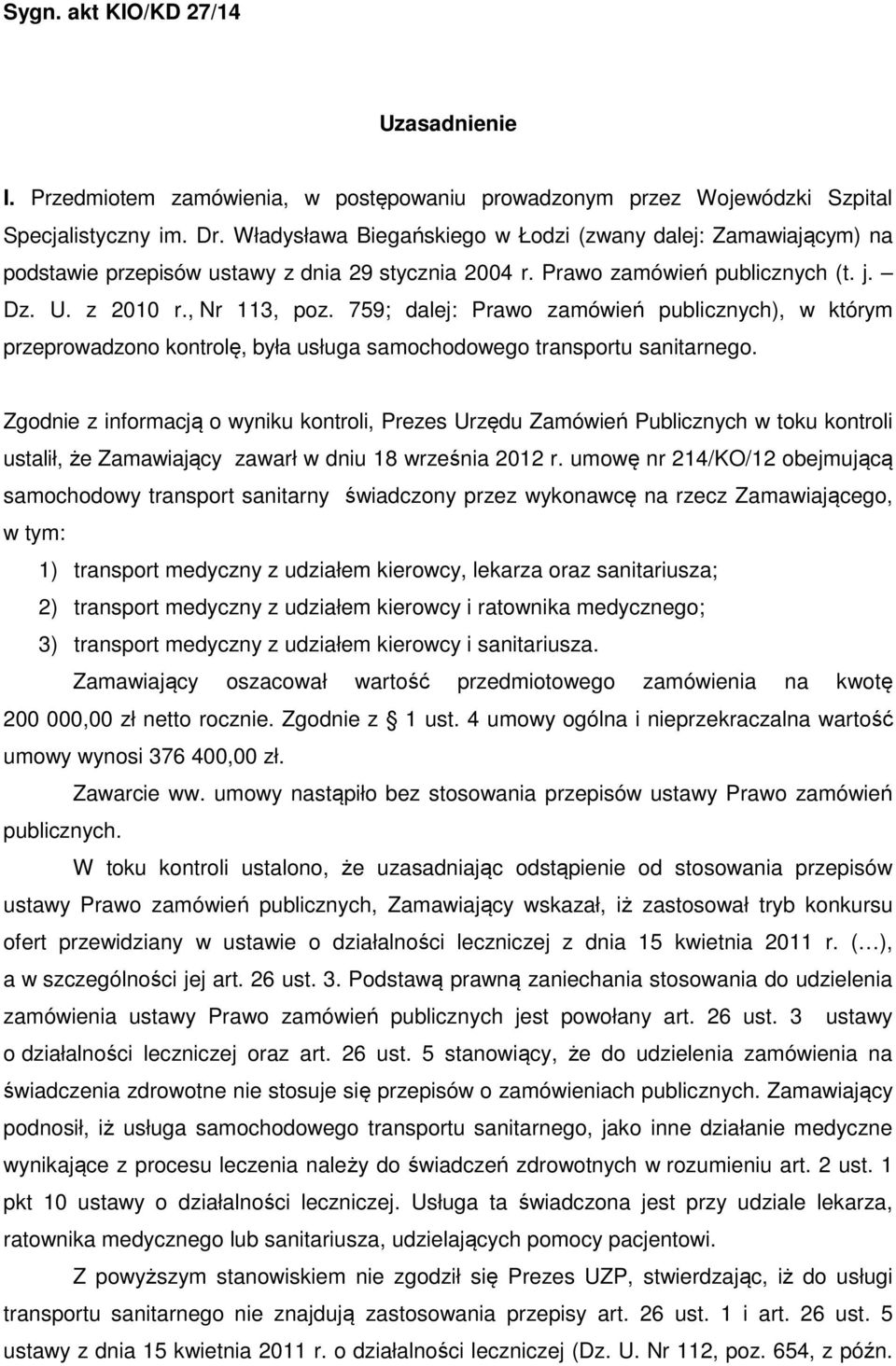 759; dalej: Prawo zamówień publicznych), w którym przeprowadzono kontrolę, była usługa samochodowego transportu sanitarnego.