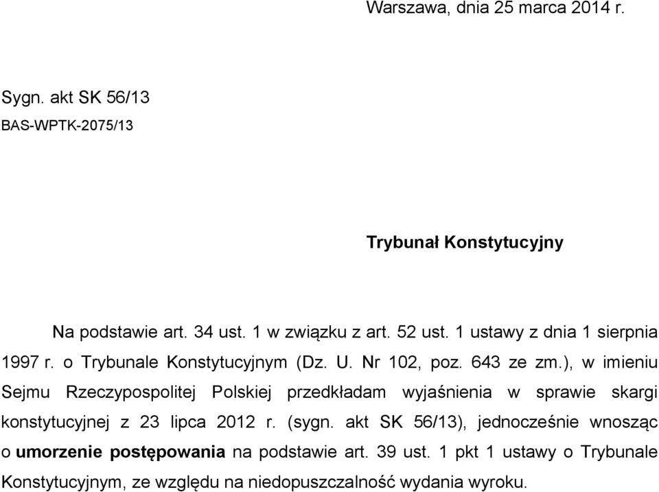 ), w imieniu Sejmu Rzeczypospolitej Polskiej przedkładam wyjaśnienia w sprawie skargi konstytucyjnej z 23 lipca 2012 r. (sygn.