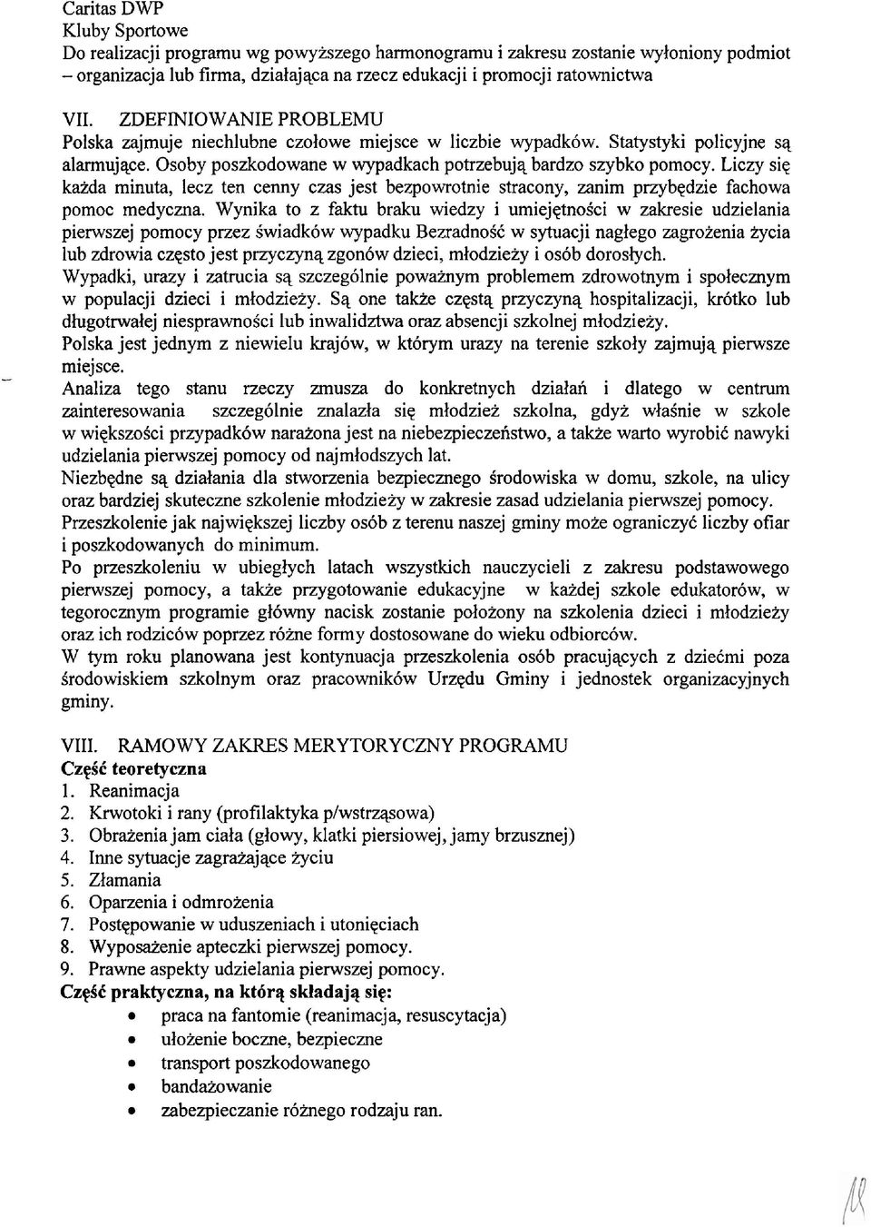 Liczy siq kazda minuta, lecz ten cenny czas jest bezpowrotnie stracony, zanim przybqdzie fachowa pomoc medyczna.
