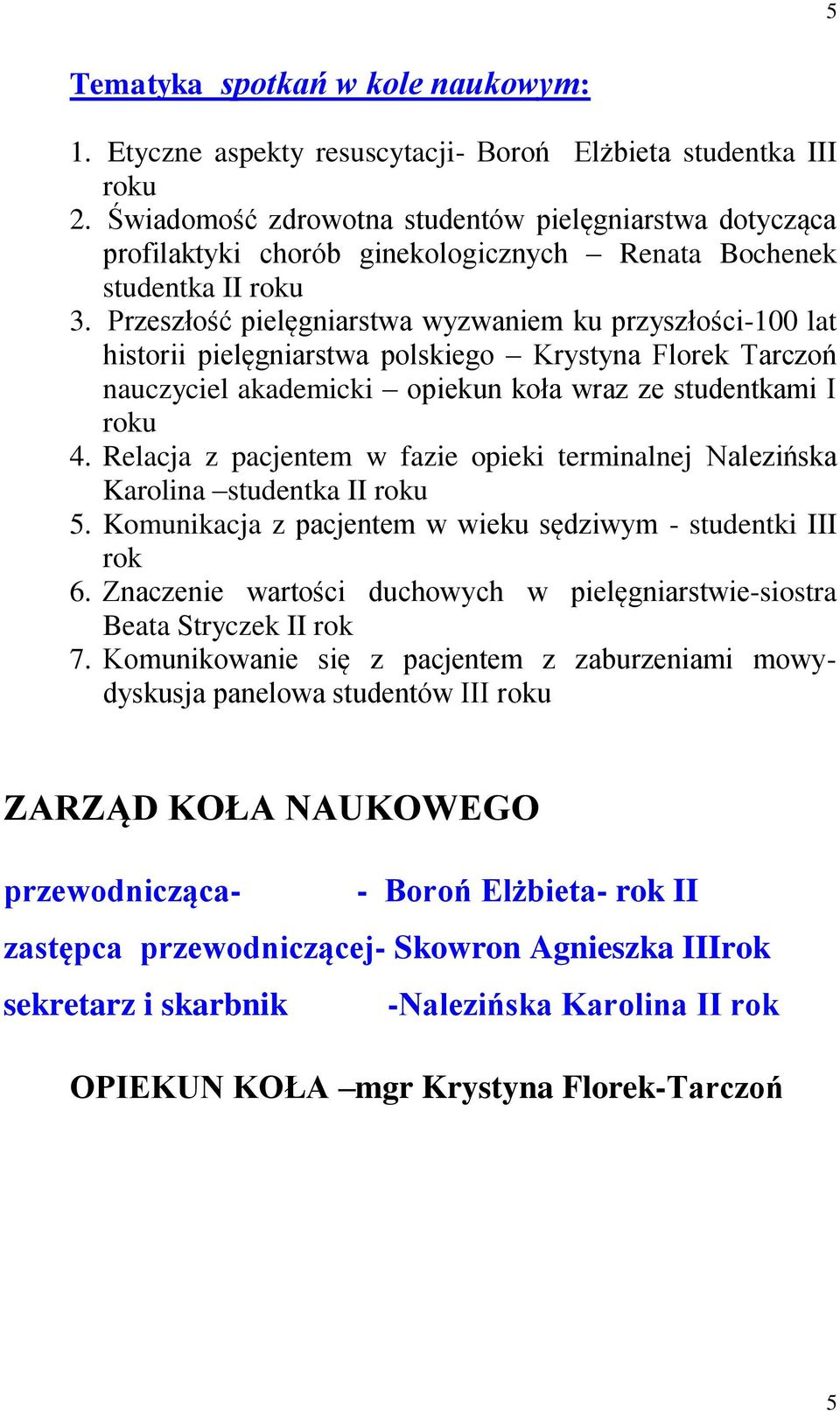 Przeszłość pielęgniarstwa wyzwaniem ku przyszłości-100 lat historii pielęgniarstwa polskiego Krystyna Florek Tarczoń nauczyciel akademicki opiekun koła wraz ze studentkami I 4.
