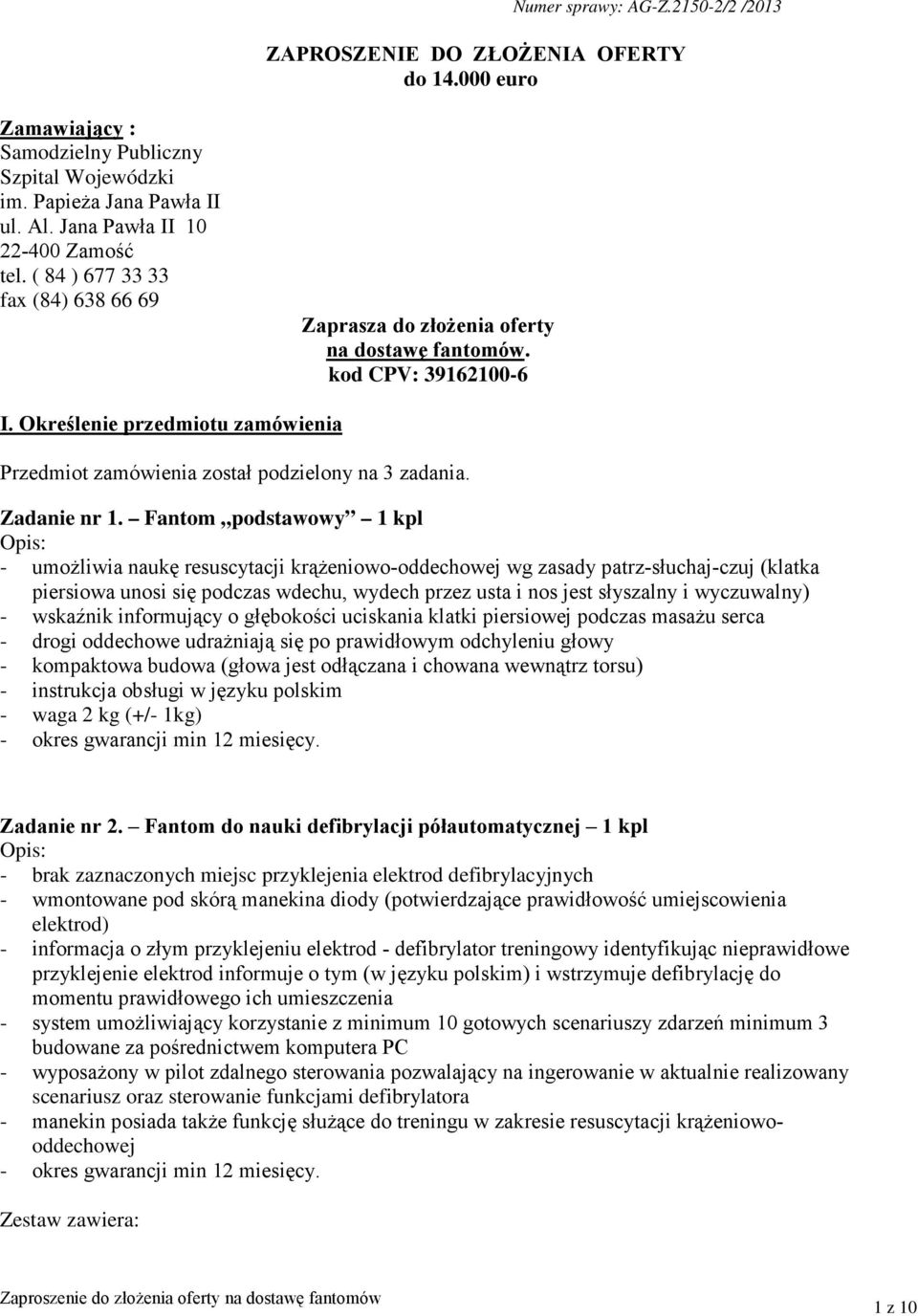 Określenie przedmiotu zamówienia Przedmiot zamówienia został podzielony na 3 zadania. Zadanie nr 1.