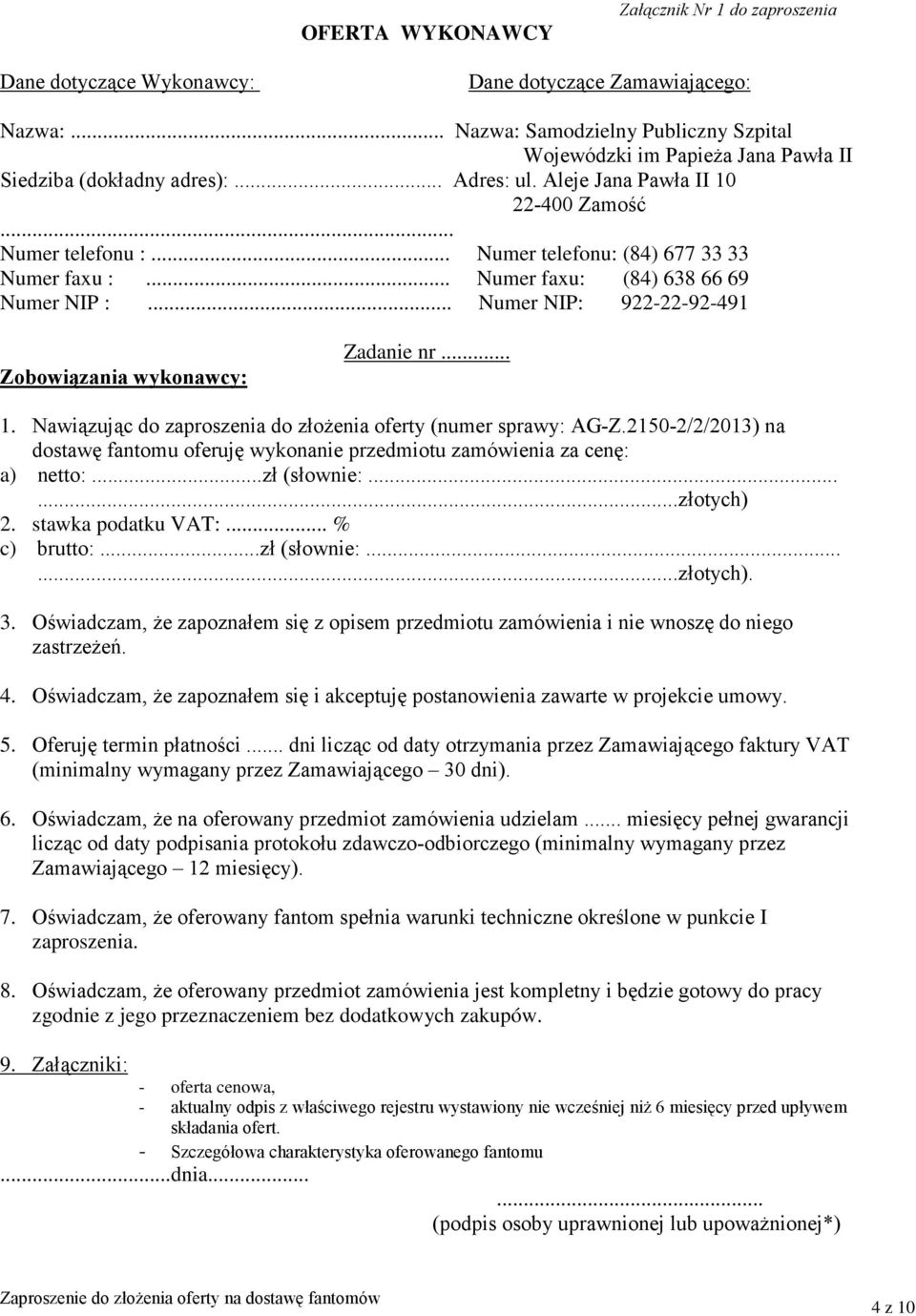 .. Numer telefonu: (84) 677 33 33 Numer faxu :... Numer faxu: (84) 638 66 69 Numer NIP :... Numer NIP: 922-22-92-491 Zobowiązania wykonawcy: Zadanie nr... 1.