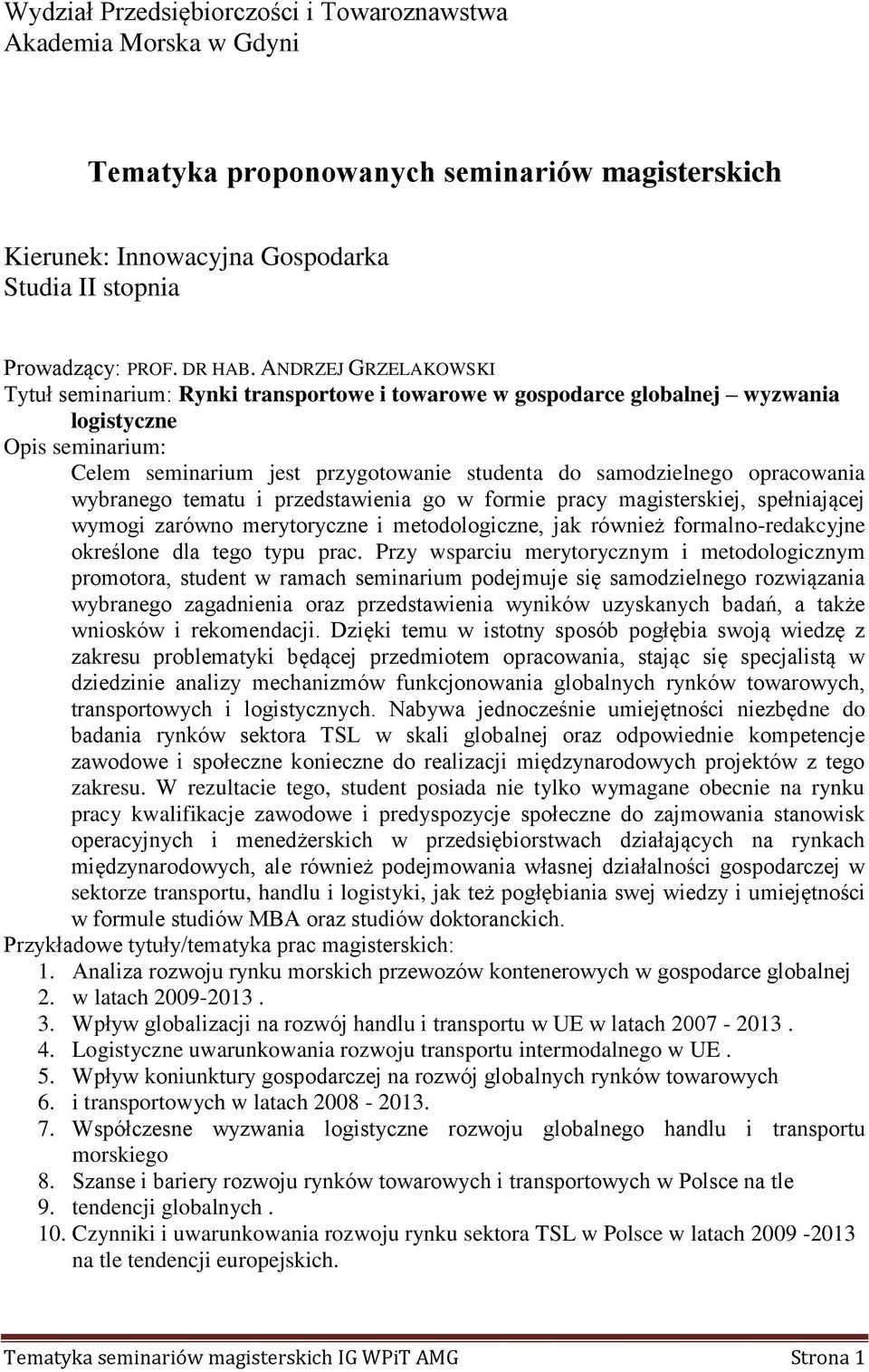 tematu i przedstawienia go w formie pracy magisterskiej, spełniającej wymogi zarówno merytoryczne i metodologiczne, jak również formalno-redakcyjne określone dla tego typu prac.