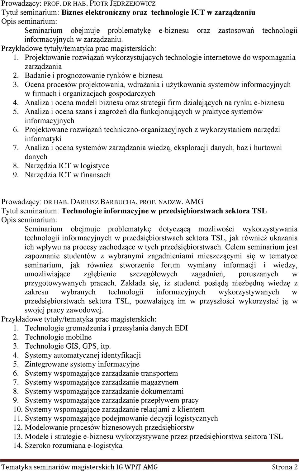 Projektowanie rozwiązań wykorzystujących technologie internetowe do wspomagania zarządzania 2. Badanie i prognozowanie rynków e-biznesu 3.