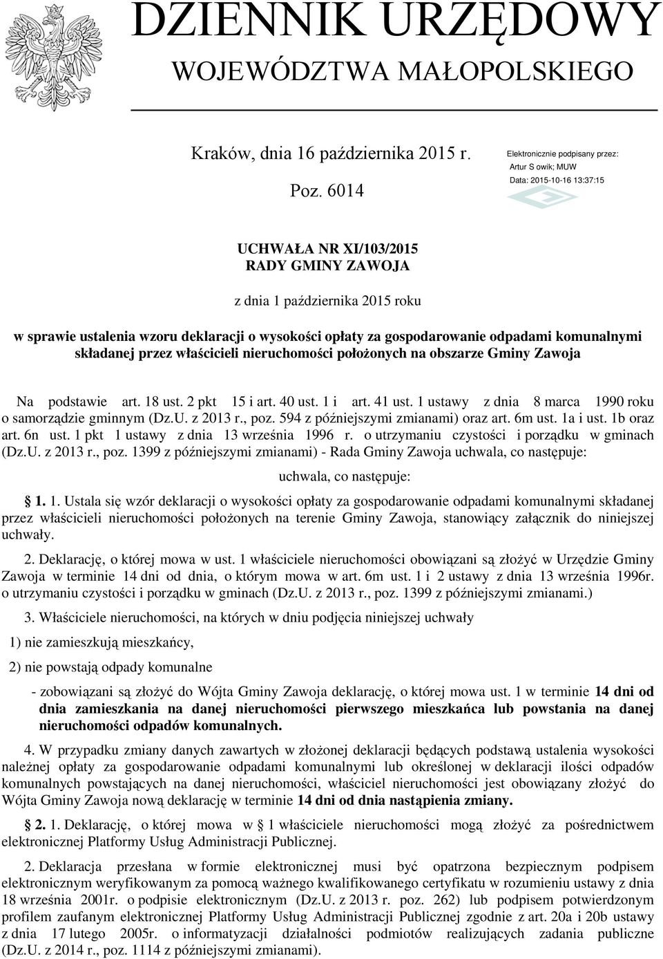 właścicieli nieruchomości położonych na obszarze Gminy Zawoja Na podstawie art. 18 ust. 2 pkt 15 i art. 40 ust. 1 i art. 41 ust. 1 ustawy z dnia 8 marca 1990 roku o samorządzie gminnym (Dz.U.