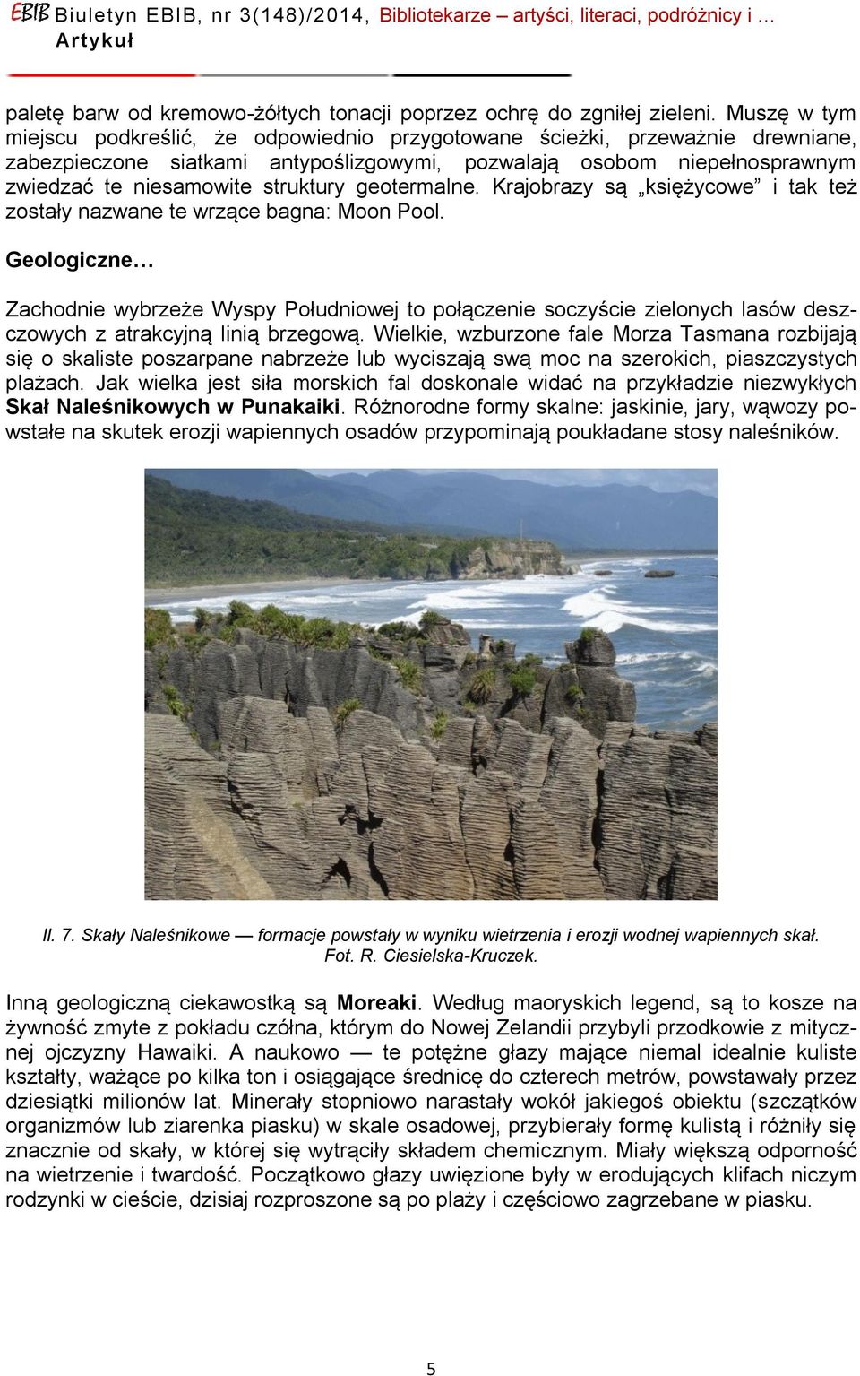 geotermalne. Krajobrazy są księżycowe i tak też zostały nazwane te wrzące bagna: Moon Pool.