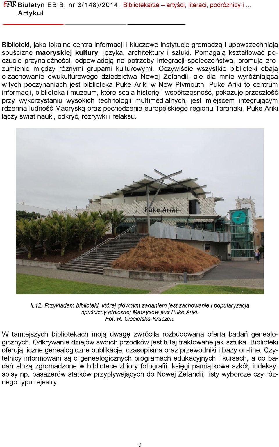 Oczywiście wszystkie biblioteki dbają o zachowanie dwukulturowego dziedzictwa Nowej Zelandii, ale dla mnie wyróżniającą w tych poczynaniach jest biblioteka Puke Ariki w New Plymouth.