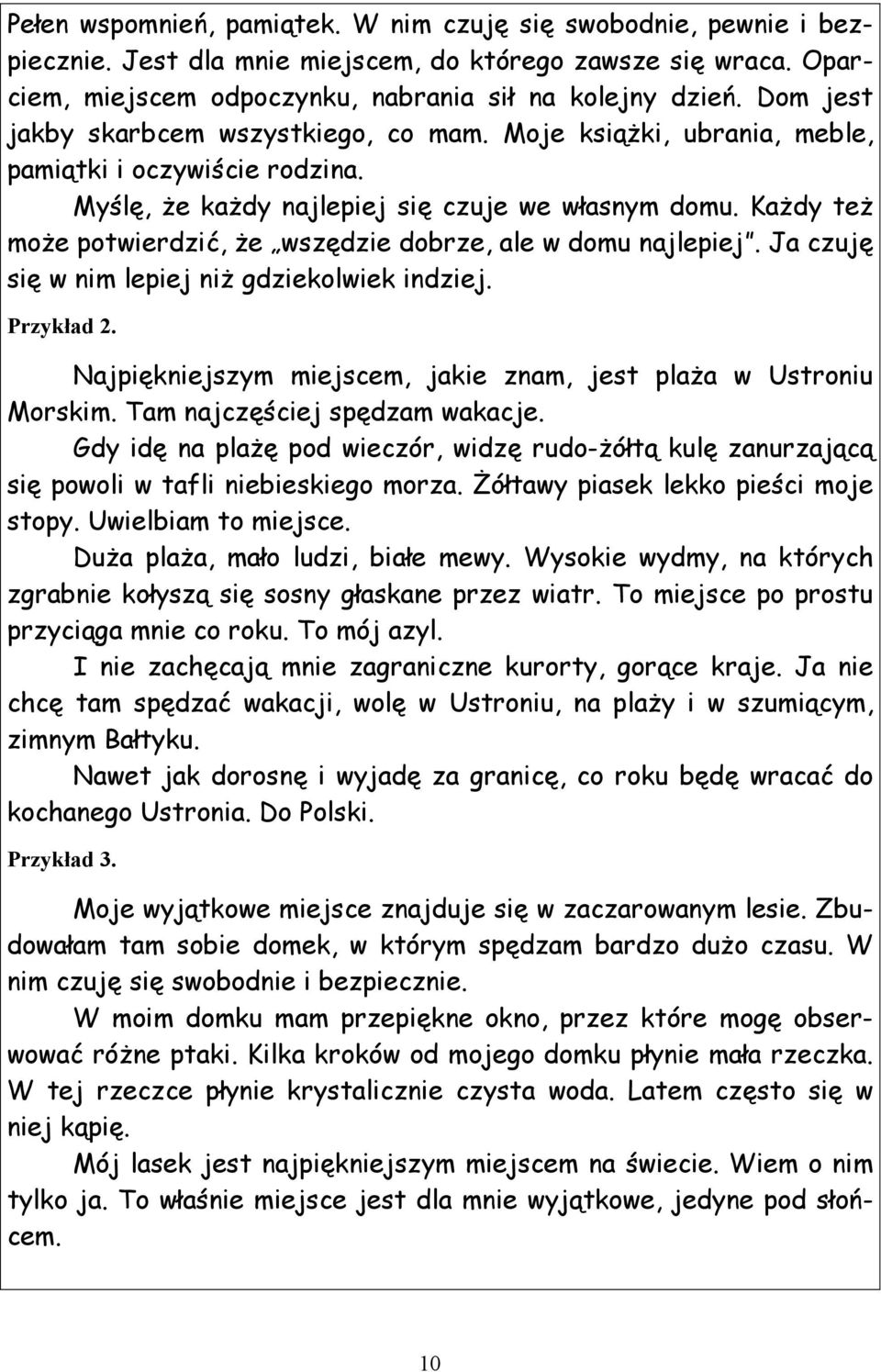 Każdy też może potwierdzić, że wszędzie dobrze, ale w domu najlepiej. Ja czuję się w nim lepiej niż gdziekolwiek indziej. Przykład 2.