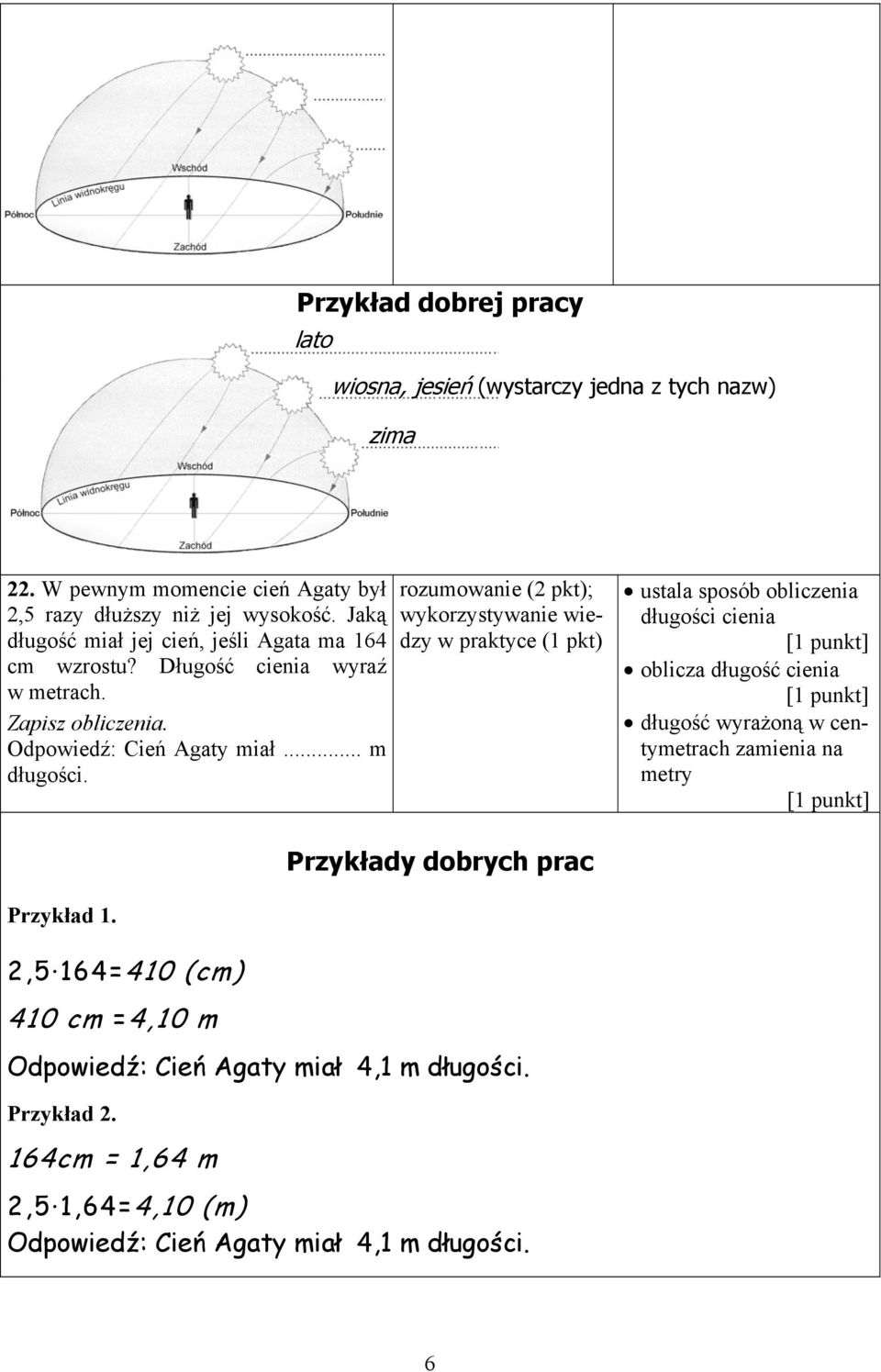rozumowanie (2 pkt); wykorzystywanie wiedzy w praktyce (1 pkt) ustala sposób obliczenia długości cienia oblicza długość cienia długość wyrażoną w centymetrach zamienia