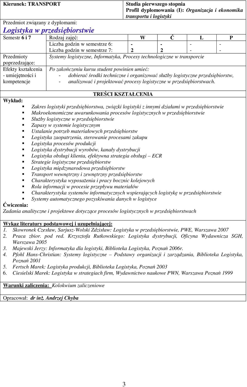 analizować i projektować procesy logistyczne w przedsiębiorstwach.