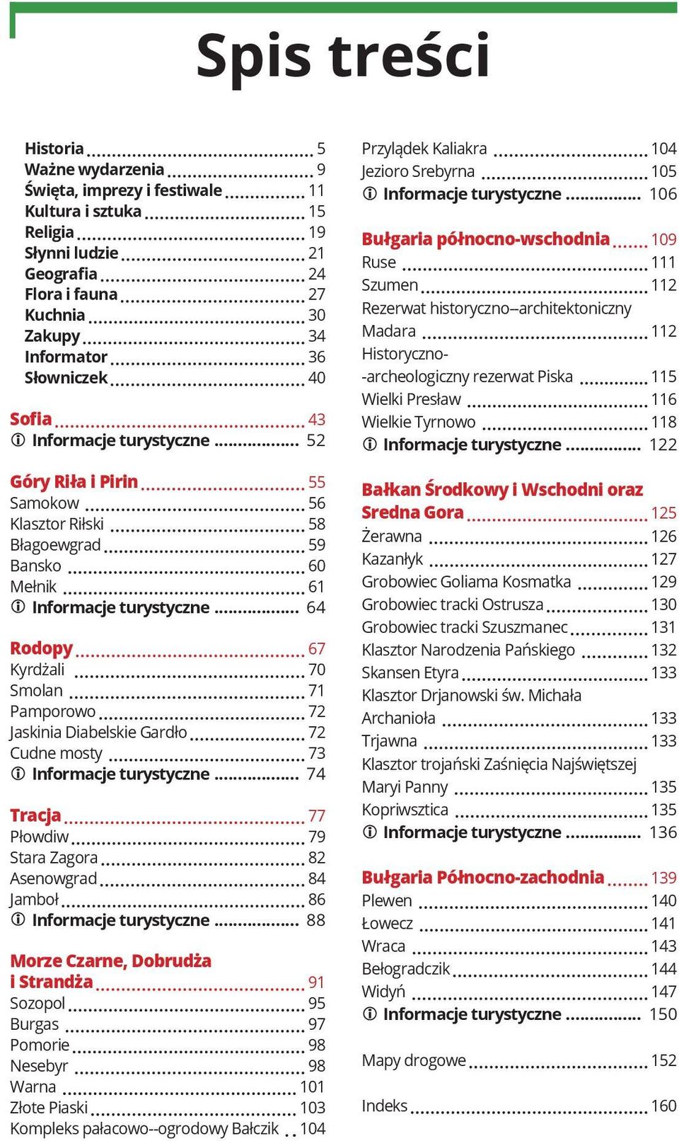 .. 64 Rodopy 67 Kyrdżali 70 Smolan 71 Pamporowo 72 Jaskinia Diabelskie Gardło 72 Cudne mosty 73 Informacje turystyczne.