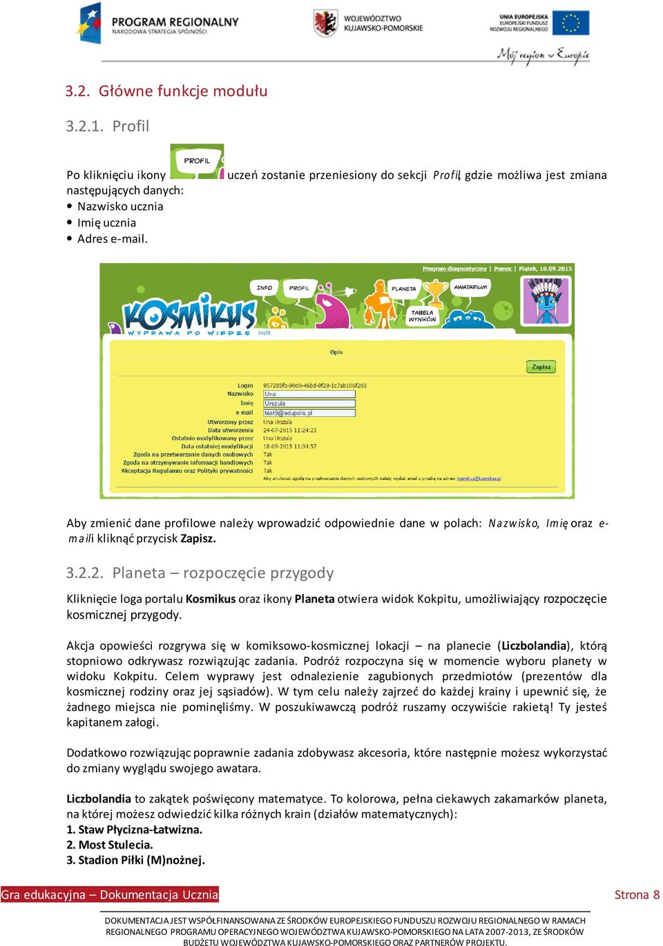 2.2. Planeta rozpoczęcie przygody Kliknięcie loga portalu Kosmikus oraz ikony Planeta otwiera widok Kokpitu, umożliwiający rozpoczęcie kosmicznej przygody.