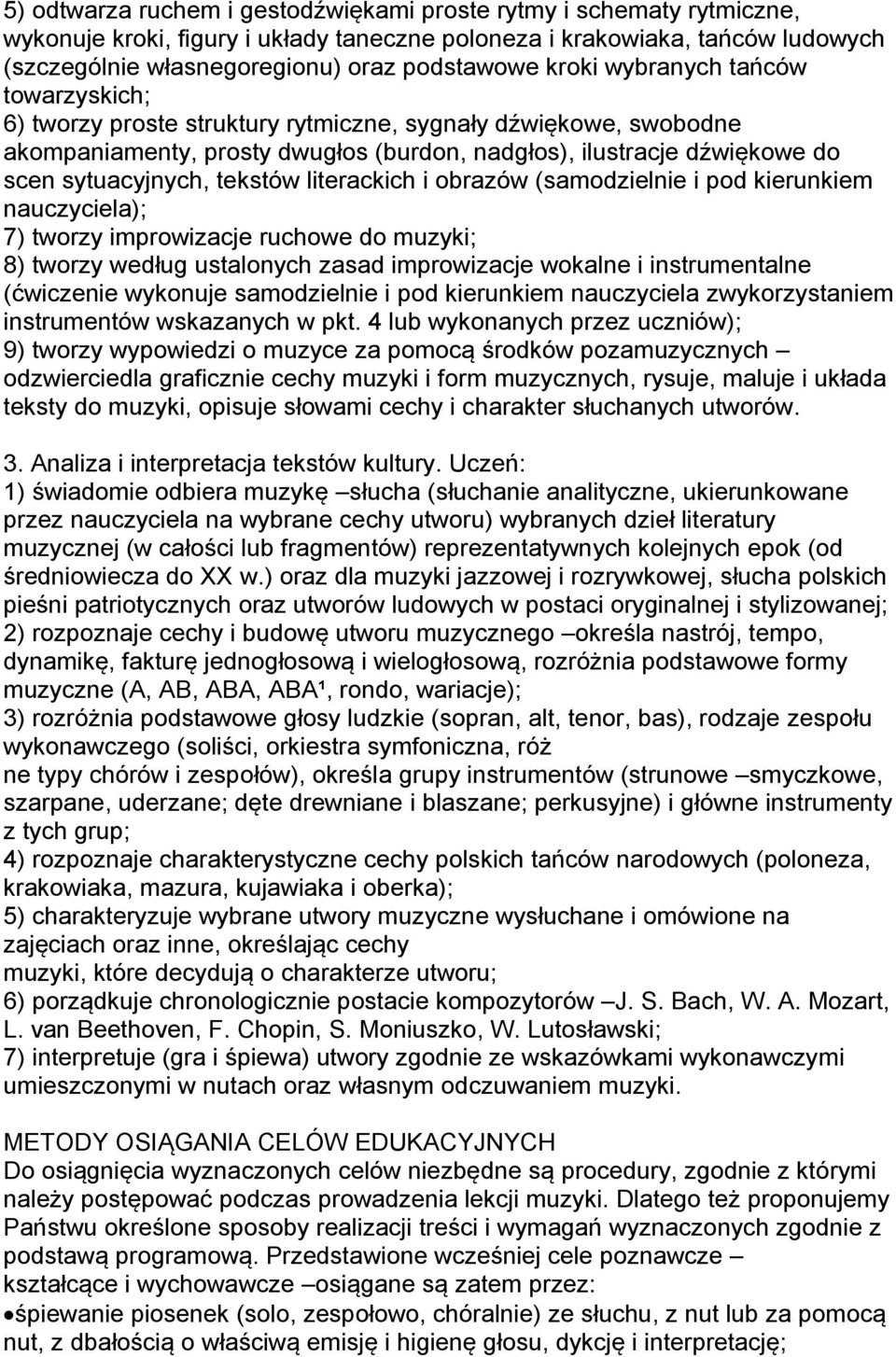 tekstów literackich i obrazów (samodzielnie i pod kierunkiem nauczyciela); 7) tworzy improwizacje ruchowe do muzyki; 8) tworzy według ustalonych zasad improwizacje wokalne i instrumentalne (ćwiczenie