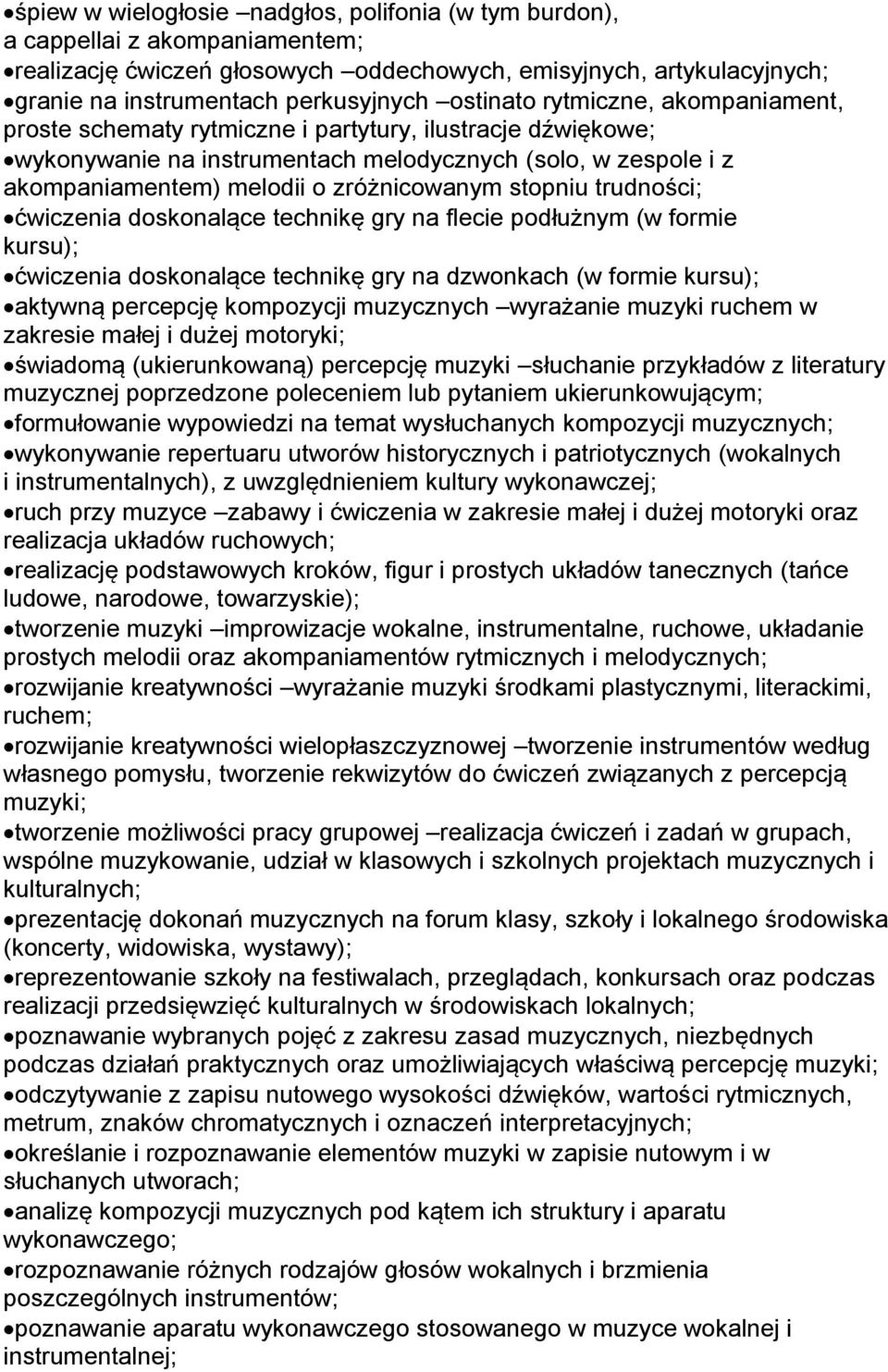 stopniu trudności; ćwiczenia doskonalące technikę gry na flecie podłużnym (w formie kursu); ćwiczenia doskonalące technikę gry na dzwonkach (w formie kursu); aktywną percepcję kompozycji muzycznych